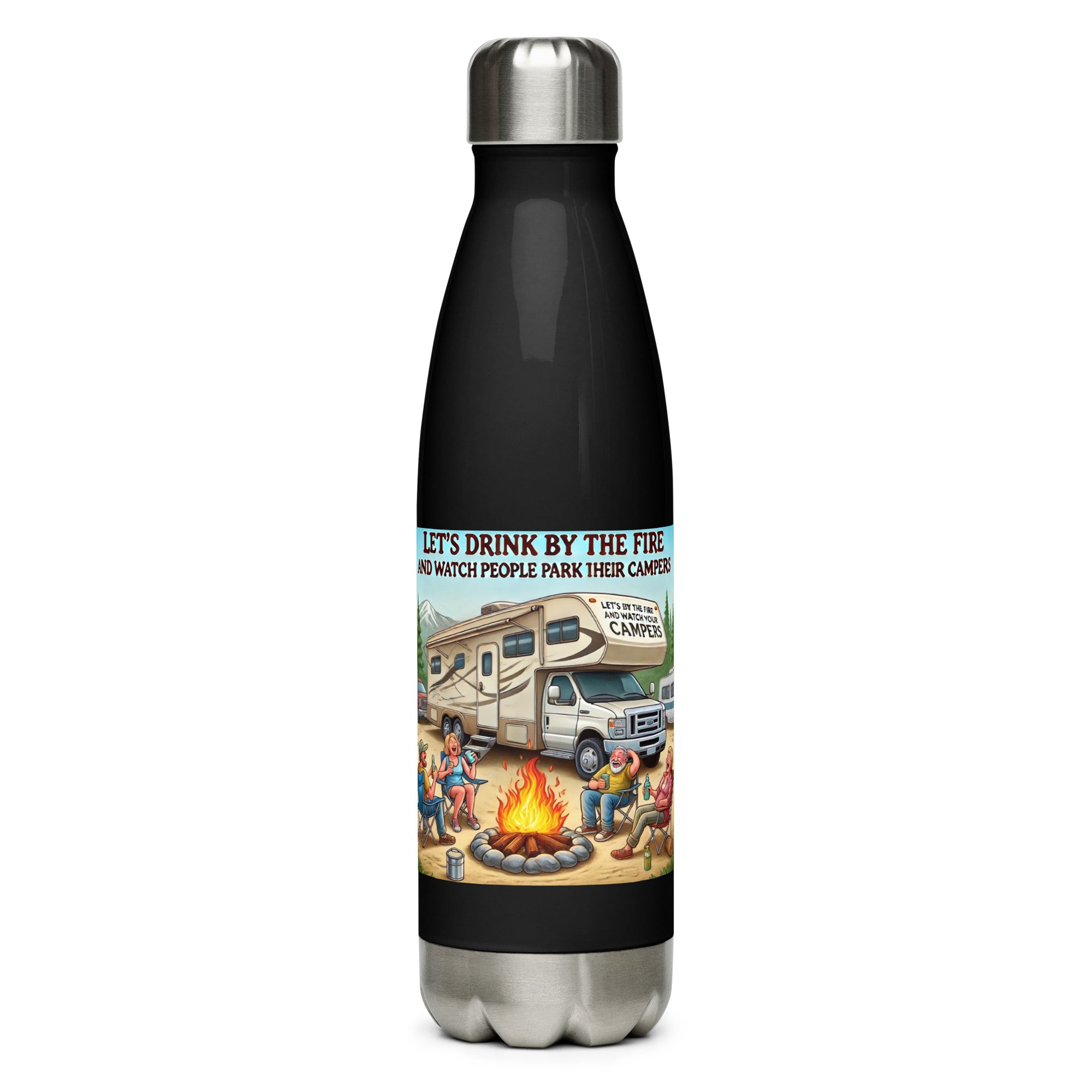 ✅ Stainless Steel Water Bottle - Let's drink by the fire and watch people park their campers