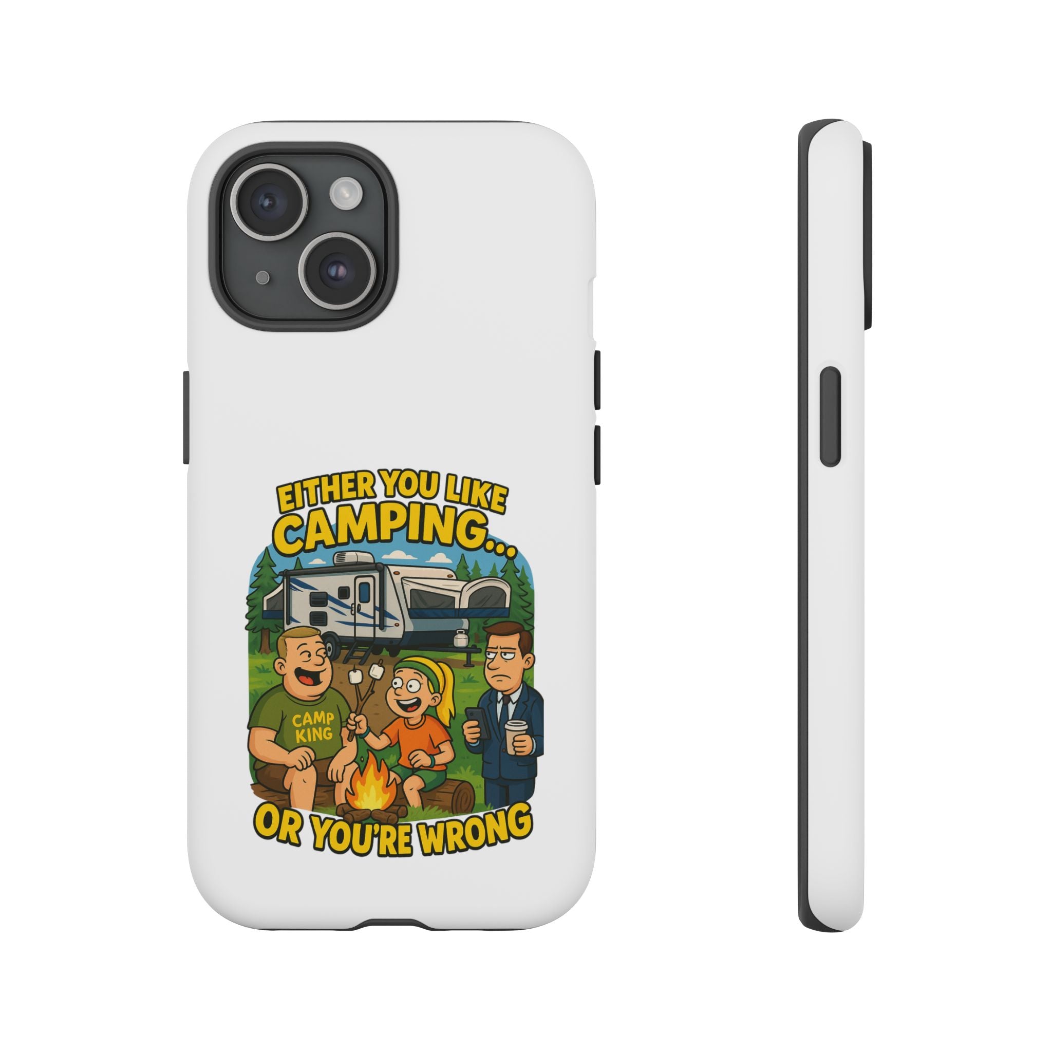 Camping Adventure Phone Case - "Either You Like Camping... Or You're Wrong"