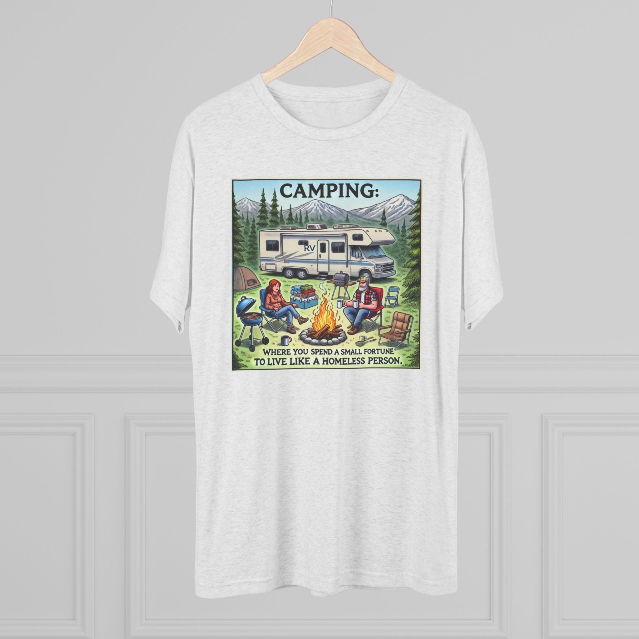 Camping Tri-Blend Tee - Where you spend a small fortune to live like a homeless person