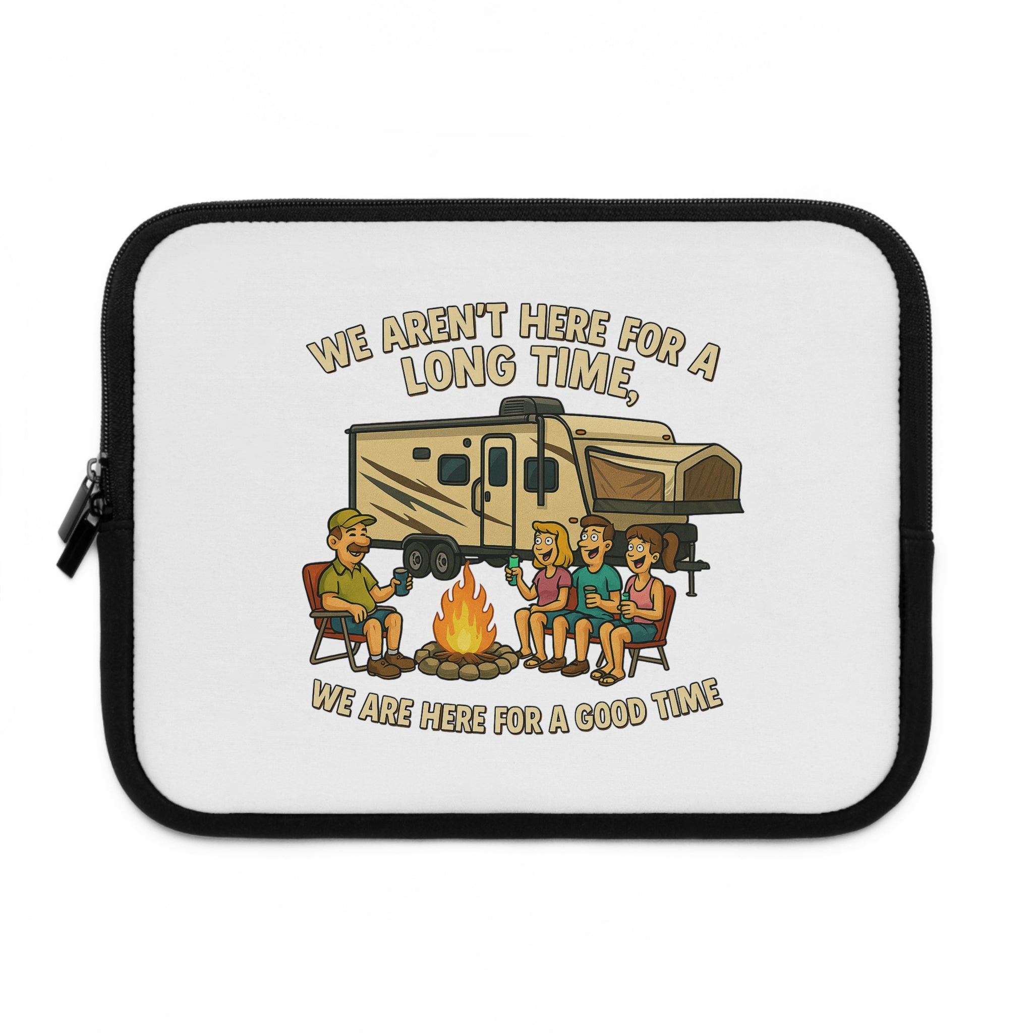Camping Adventure Laptop Sleeve - We Aren't Here for a Long Time, We Are Here for a Good Time