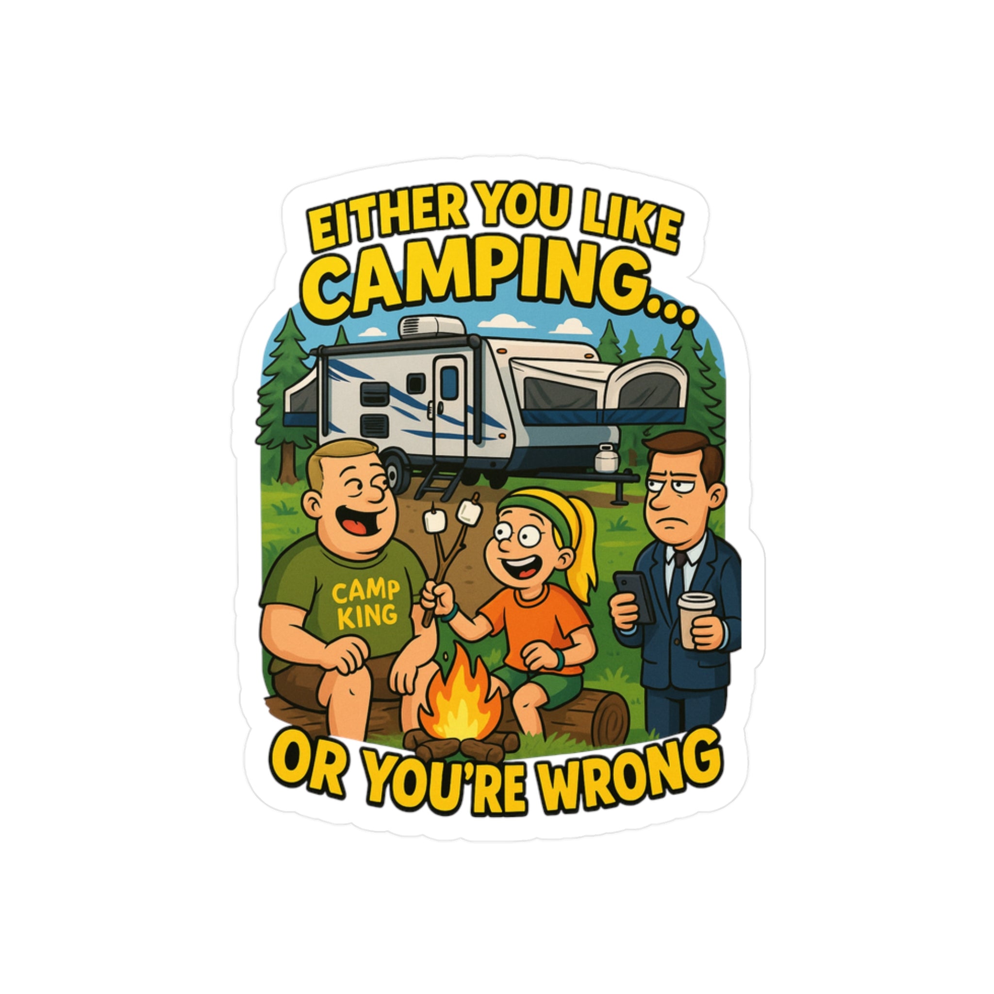 Camping Themed Kiss-Cut Vinyl Decal - 'Either You Like Camping... Or You’re Wrong'