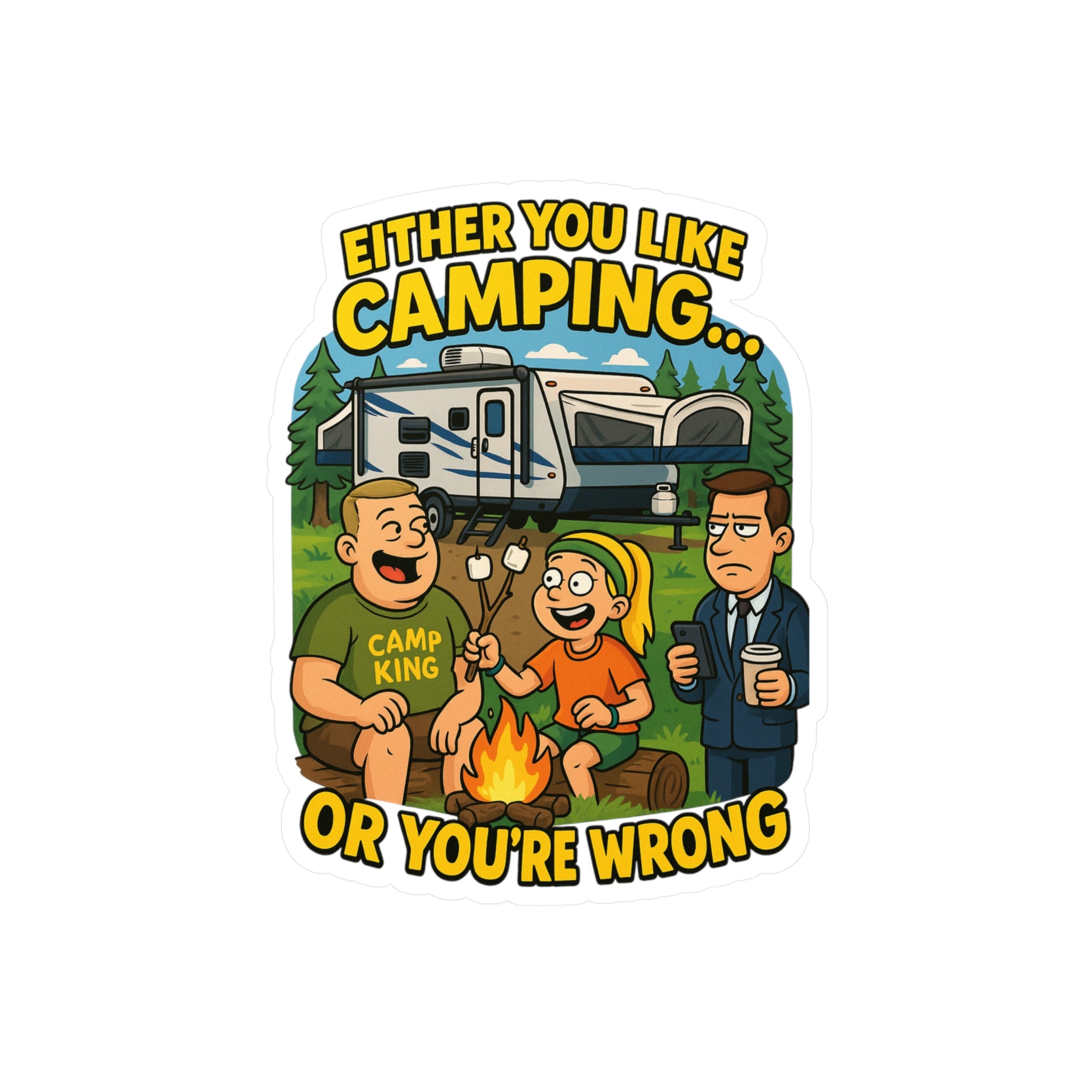 Camping Themed Kiss-Cut Vinyl Decal - 'Either You Like Camping... Or You’re Wrong'