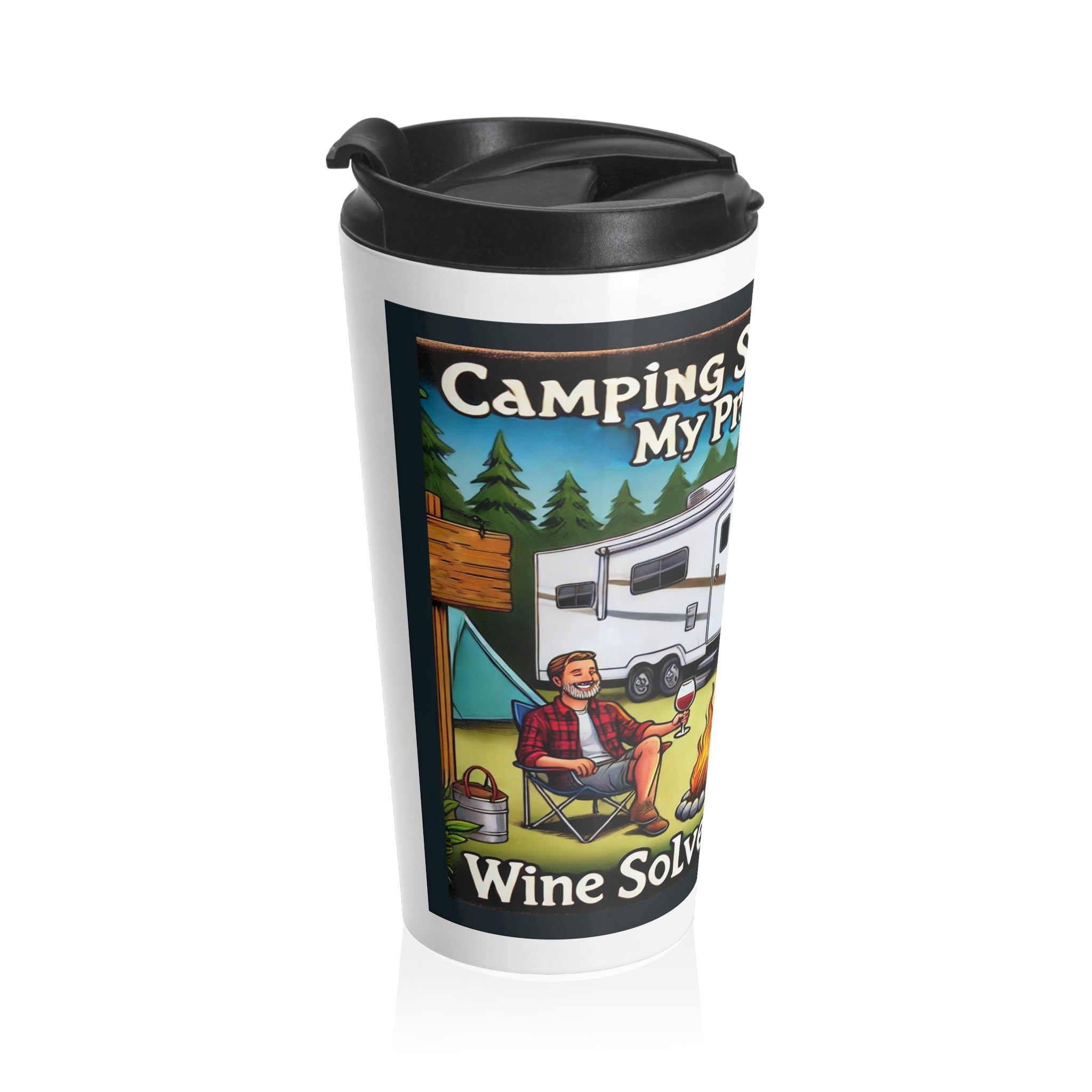 Travel Mug - Camping solves most of my problems Wine solves the rest - Stainless Steel