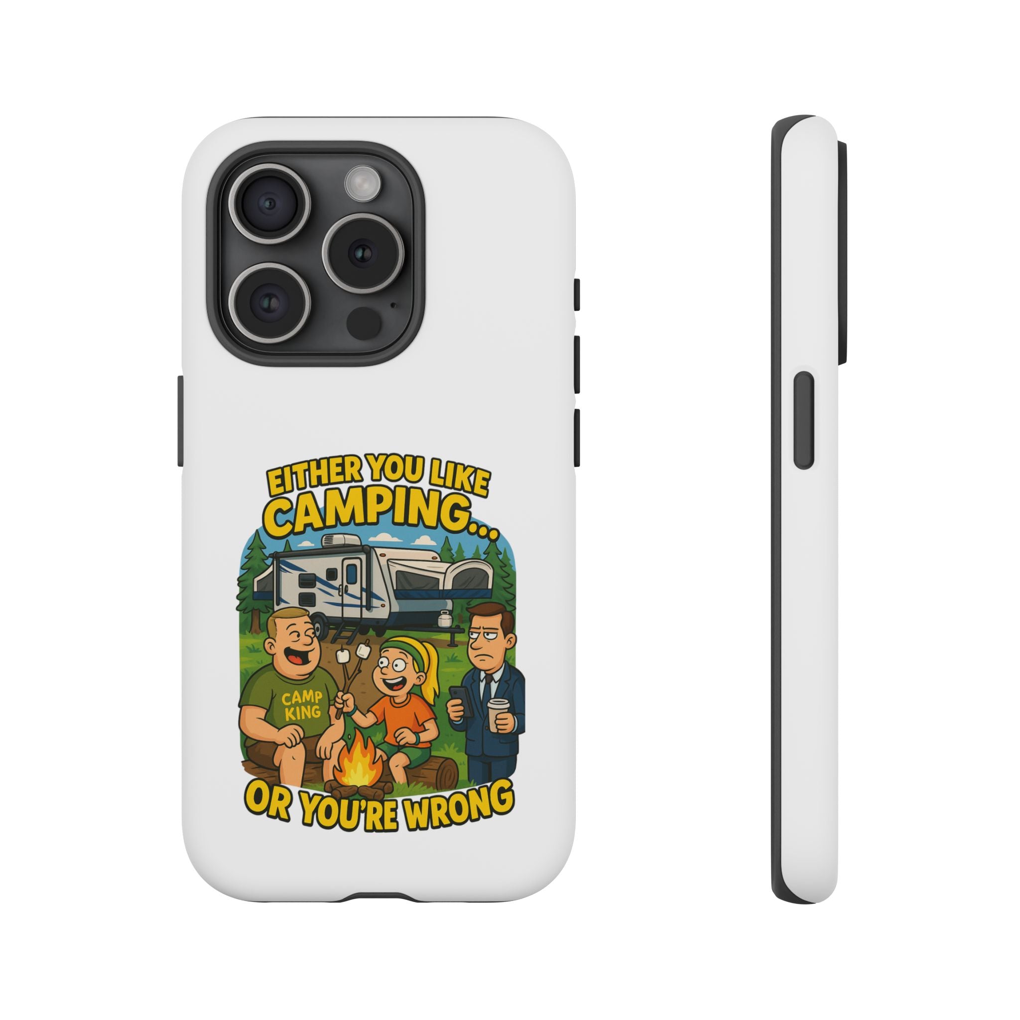Camping Adventure Phone Case - "Either You Like Camping... Or You're Wrong"