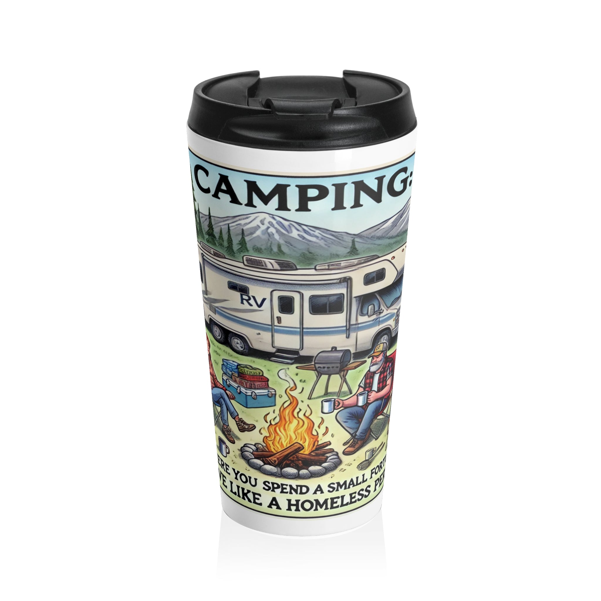 Travel Mug - Camping- Where you spend a small fortune to live like a homeless person