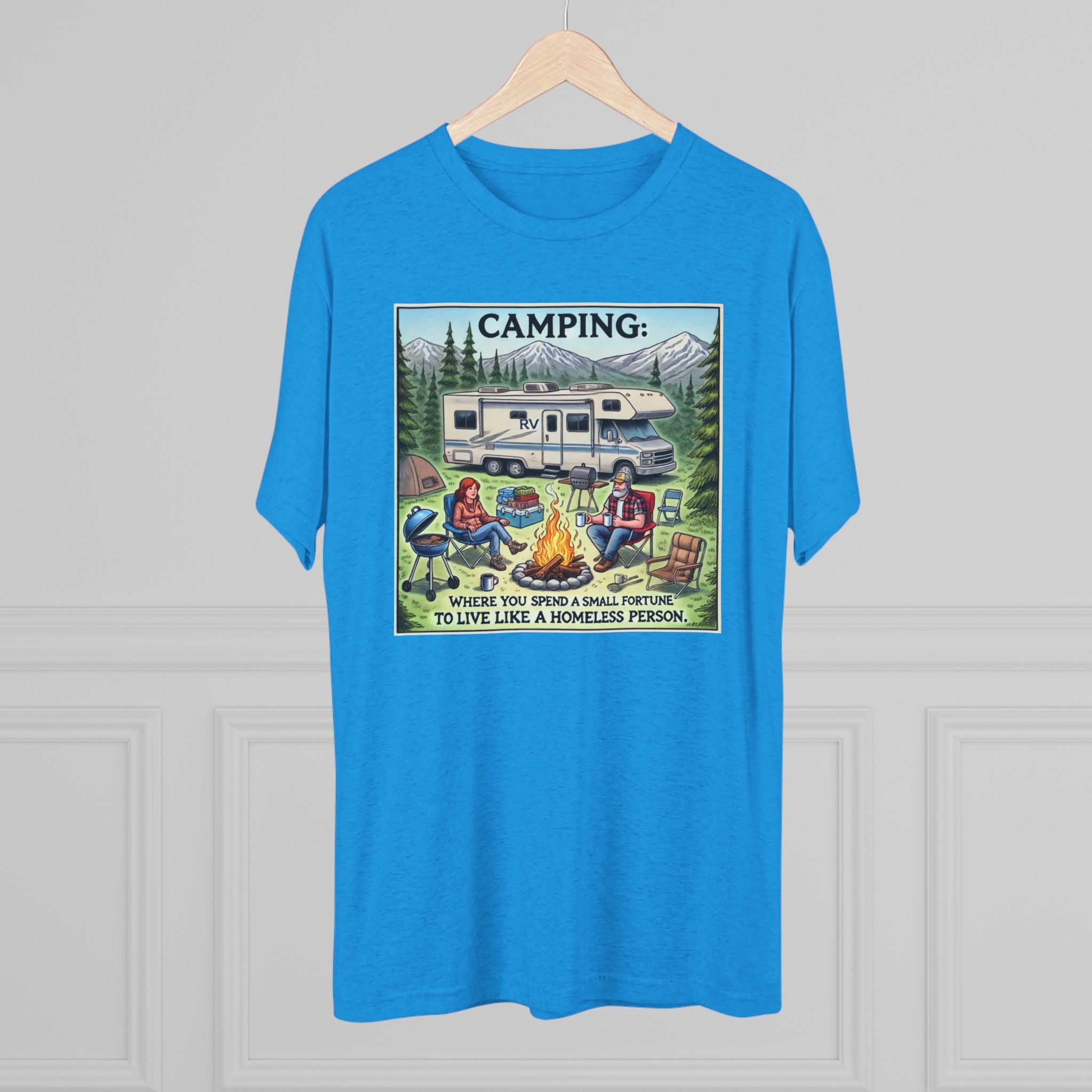 Camping Tri-Blend Tee - Where you spend a small fortune to live like a homeless person