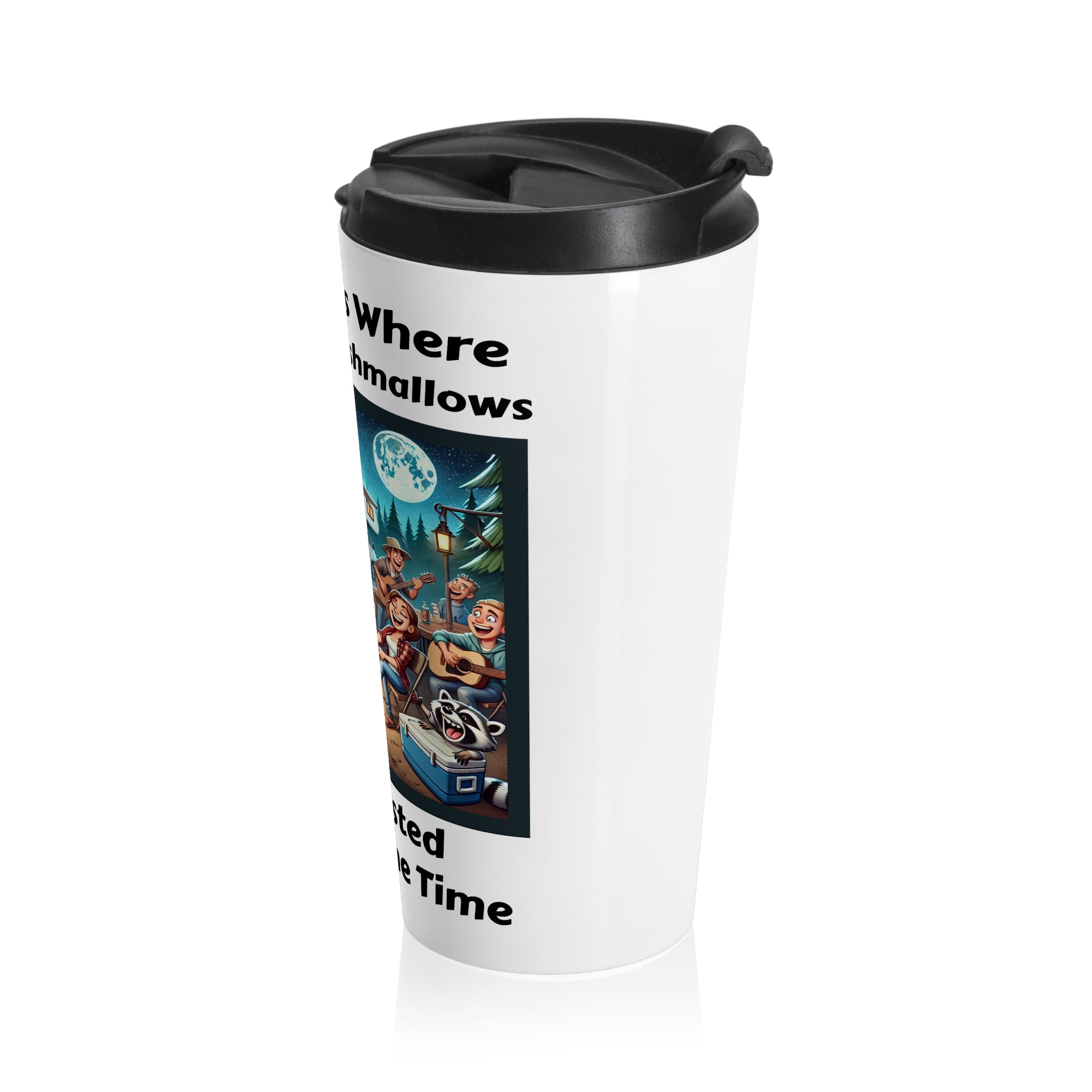 Stainless Steel Travel Mug - Camping is where friends and marshmallows get toasted at the same time