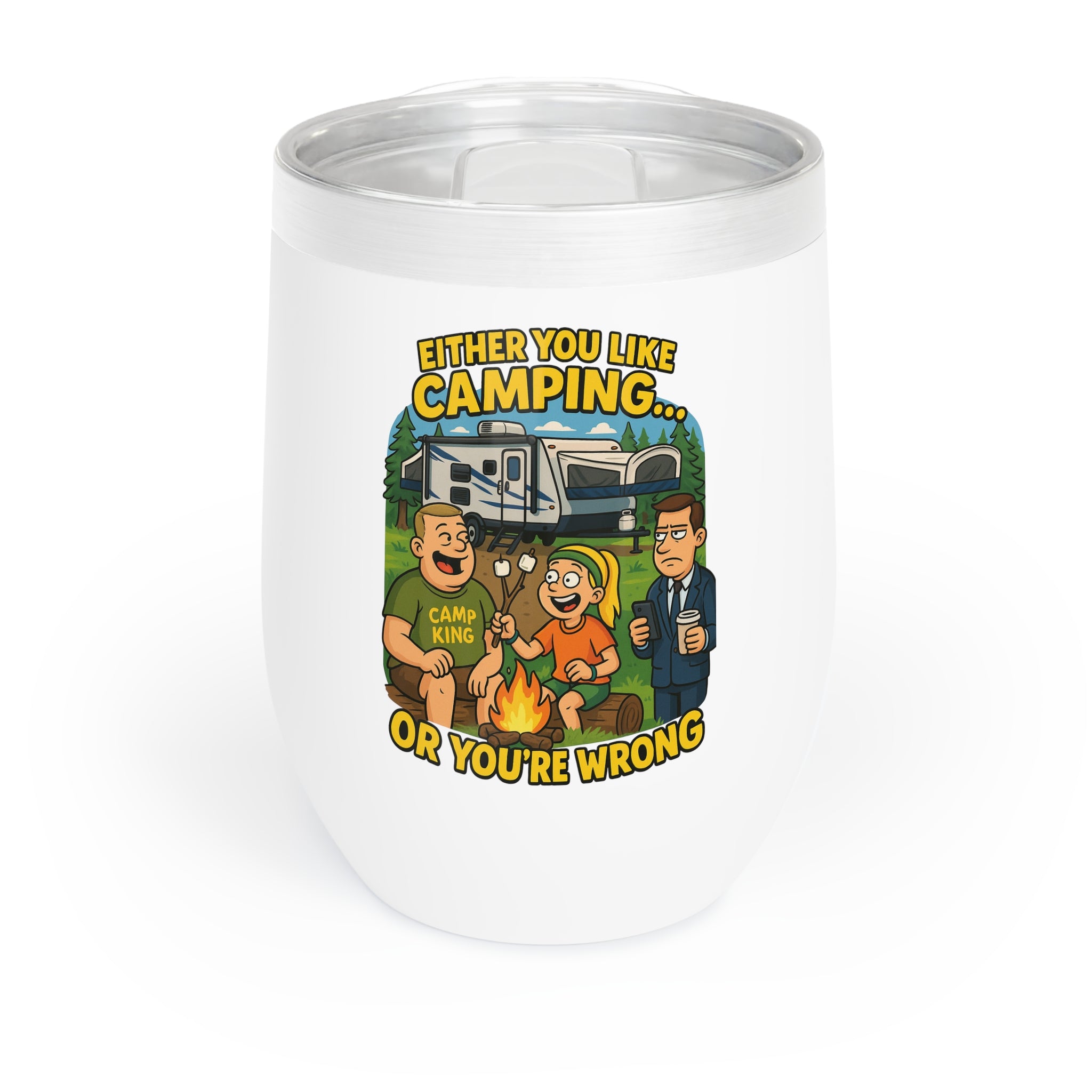 Chill Wine Tumbler - Either you like camping…or you're Wrong