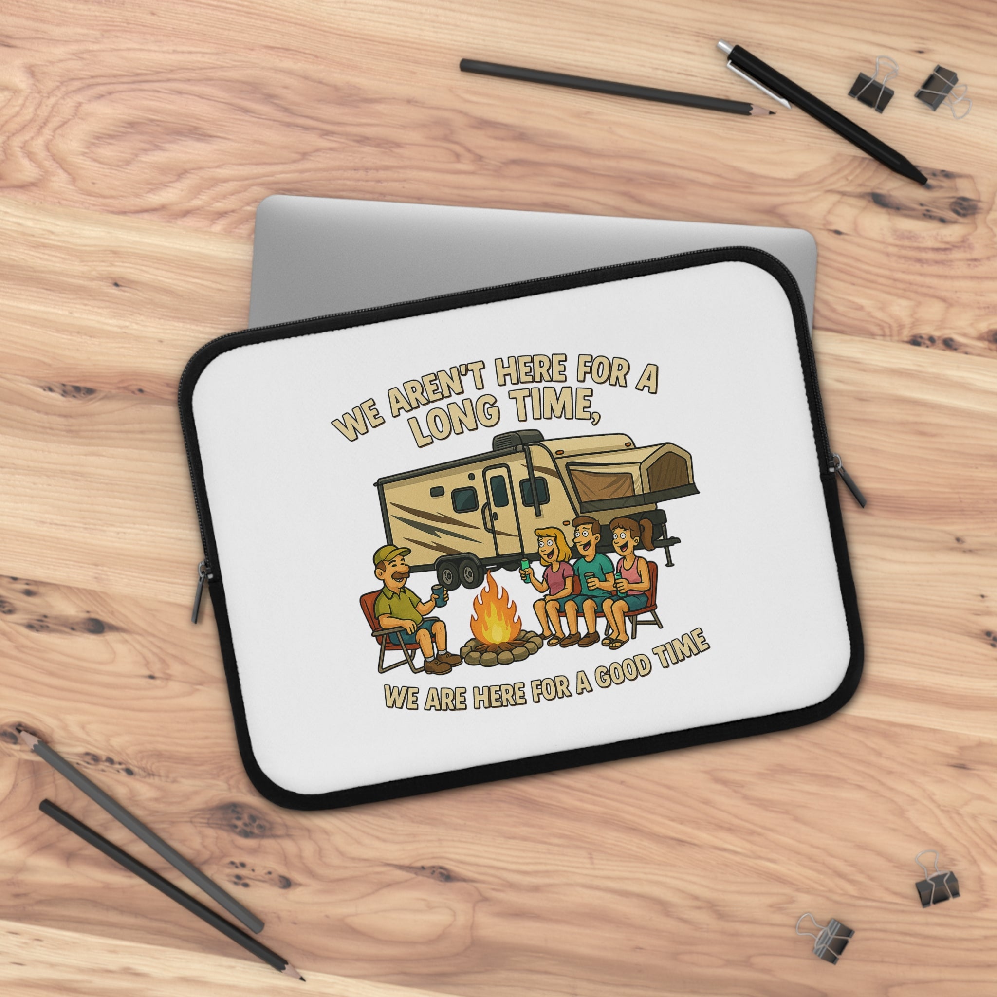 Camping Adventure Laptop Sleeve - We Aren't Here for a Long Time, We Are Here for a Good Time