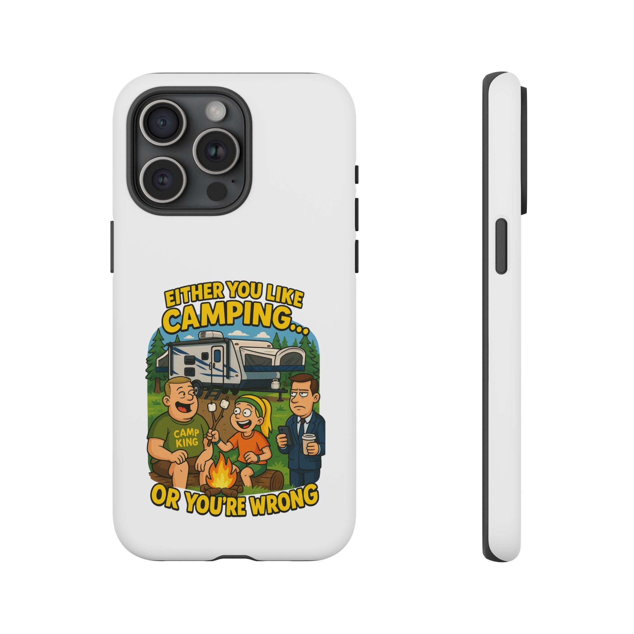 Camping Adventure Phone Case - "Either You Like Camping... Or You're Wrong"