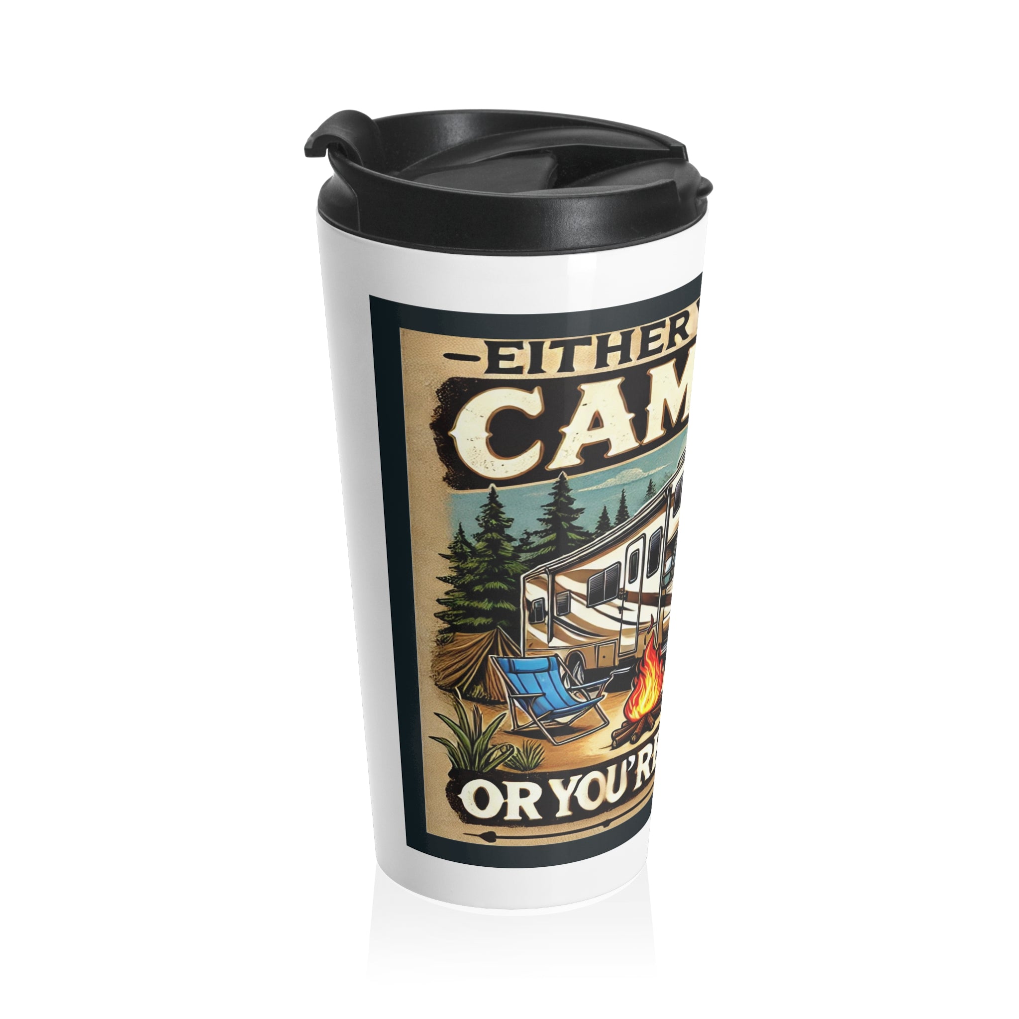 Travel Mug - Either you like camping...or you're Wrong