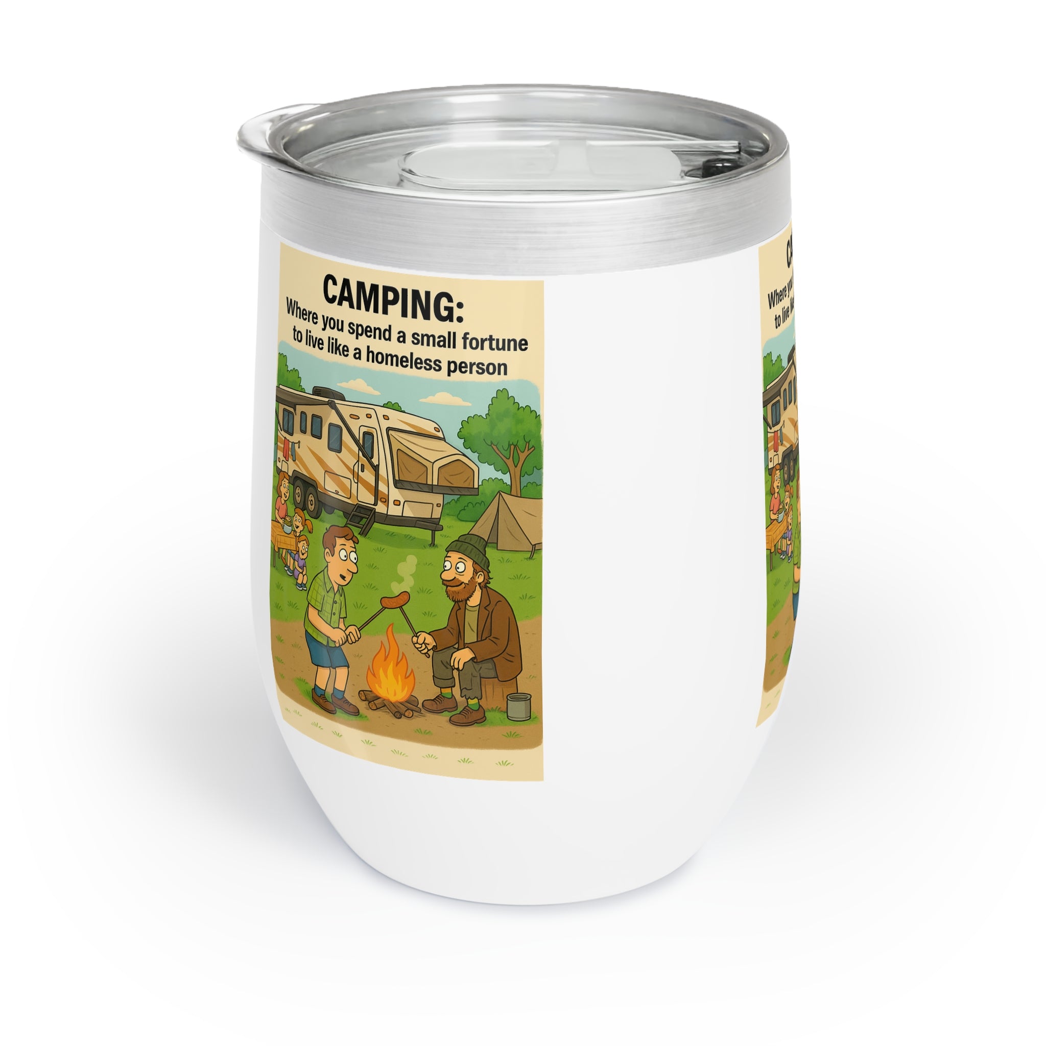 Chill Wine Tumbler - Camping: Where you spend a small fortune to live like a homeless person