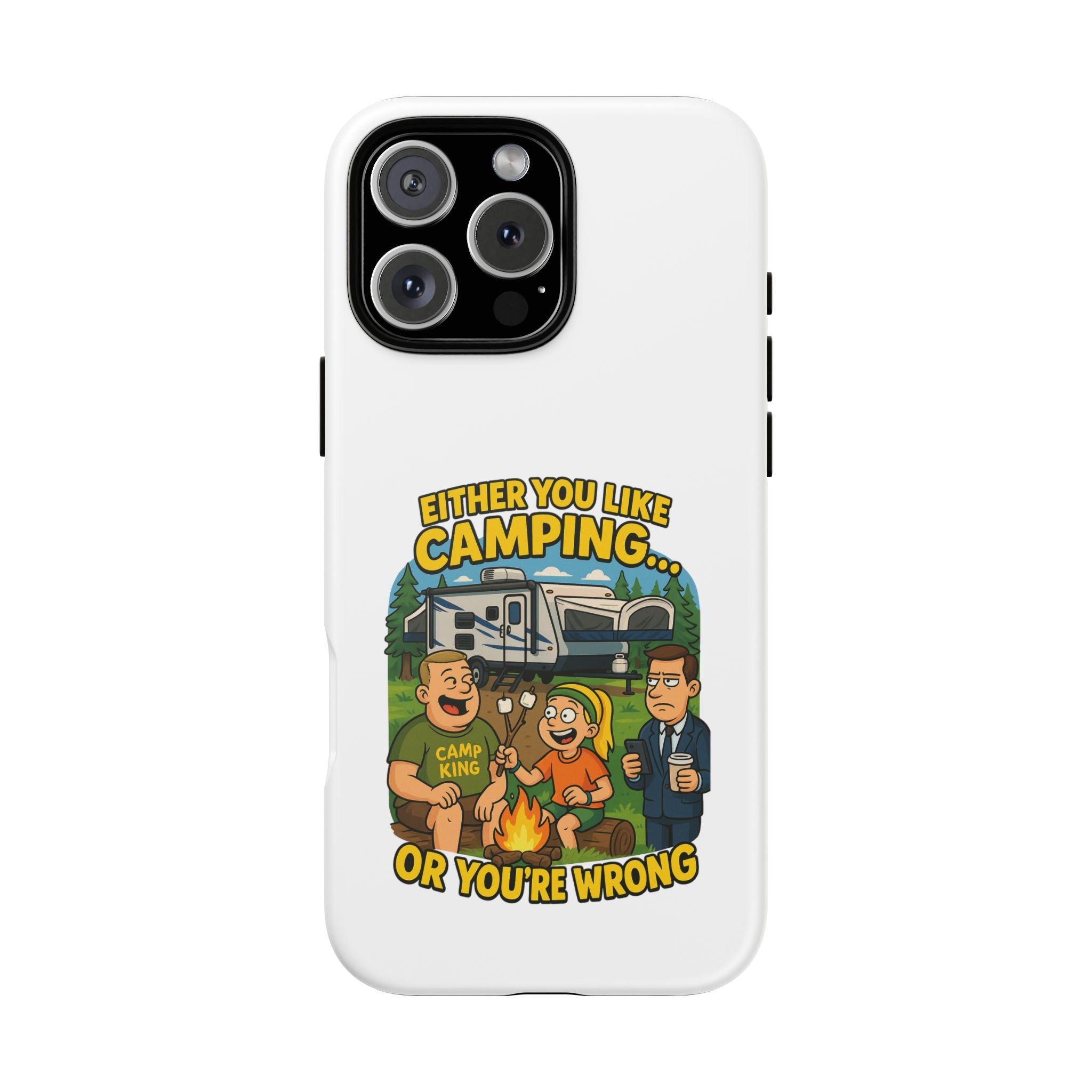 Camping Adventure Phone Case - "Either You Like Camping... Or You're Wrong"