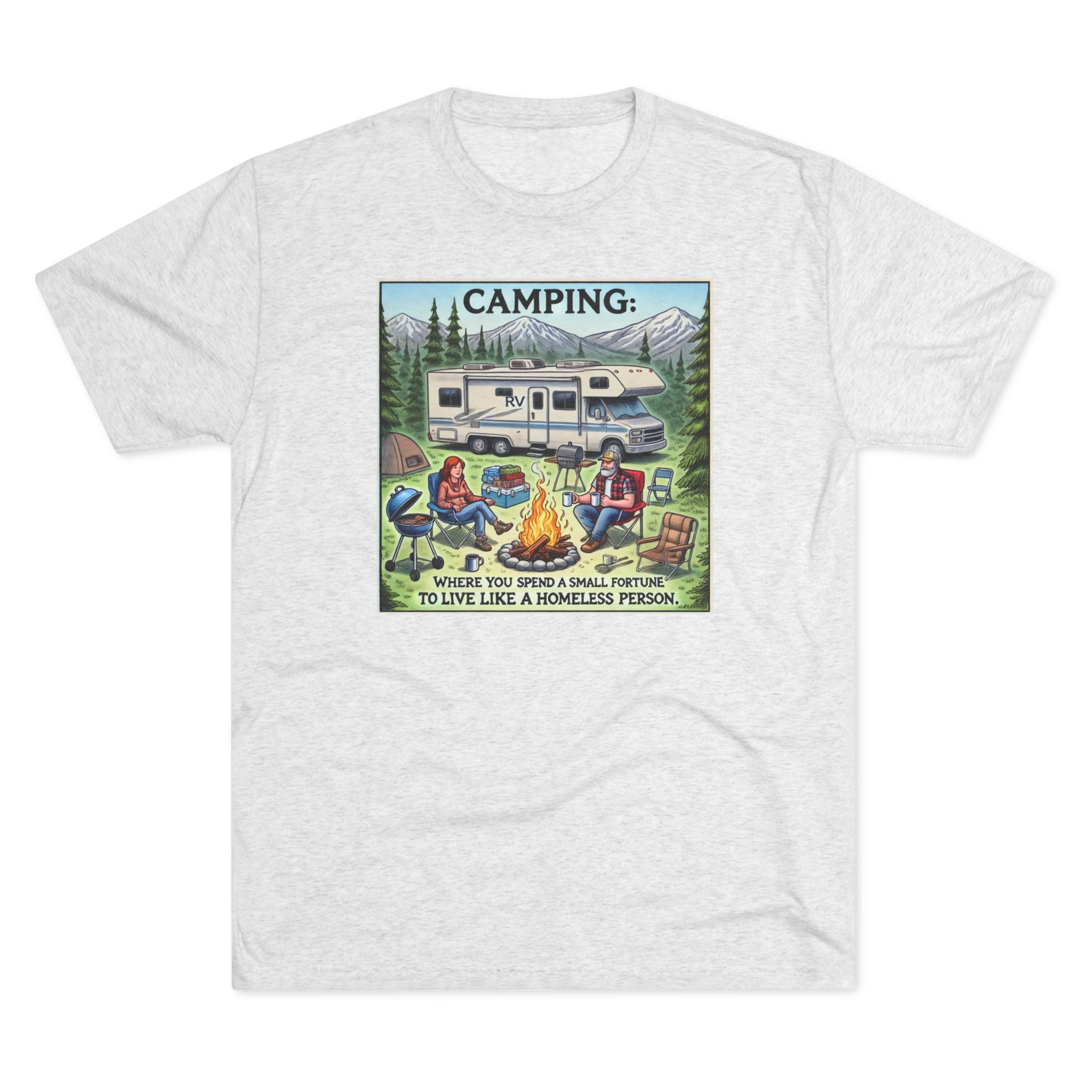 Camping Tri-Blend Tee - Where you spend a small fortune to live like a homeless person