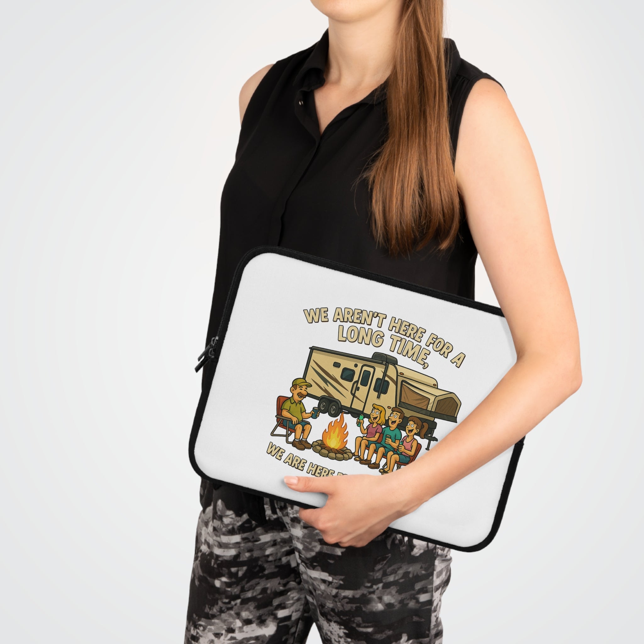 Camping Adventure Laptop Sleeve - We Aren't Here for a Long Time, We Are Here for a Good Time