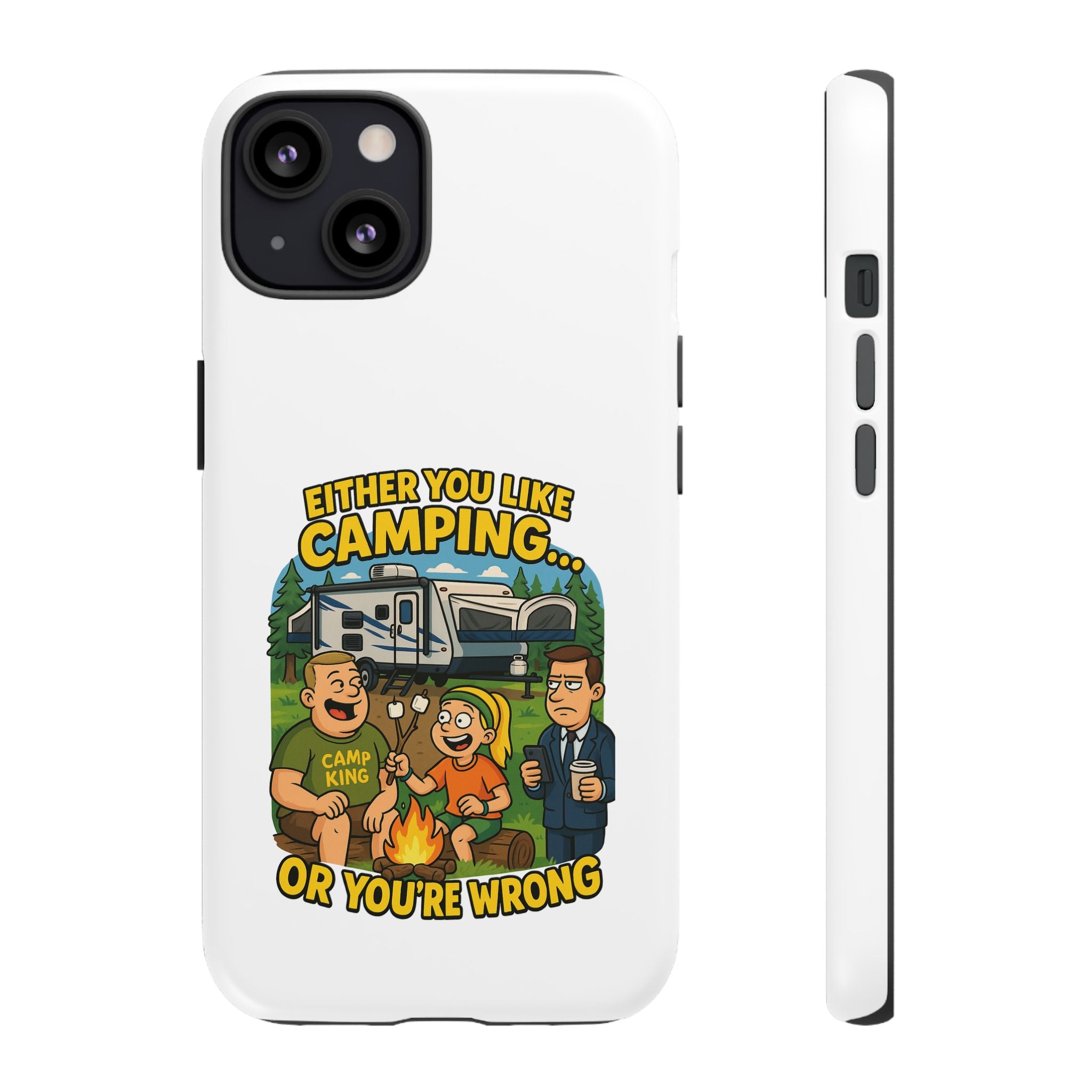 Camping Adventure Phone Case - "Either You Like Camping... Or You're Wrong"