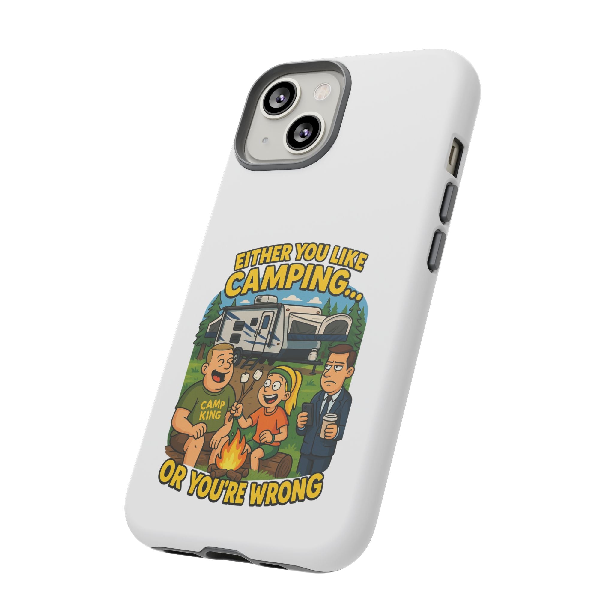 Camping Adventure Phone Case - "Either You Like Camping... Or You're Wrong"