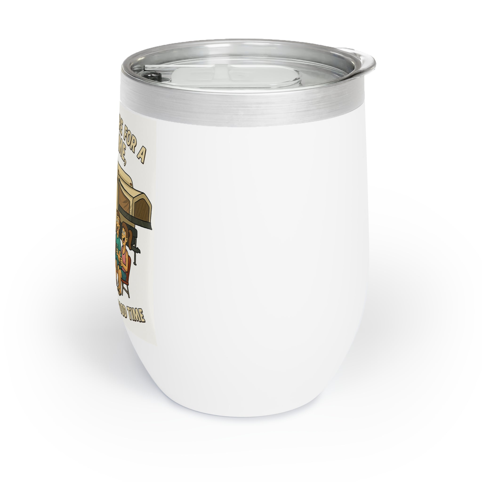 Chill Wine Tumbler - We aren't here for a long time, we are here for a good time