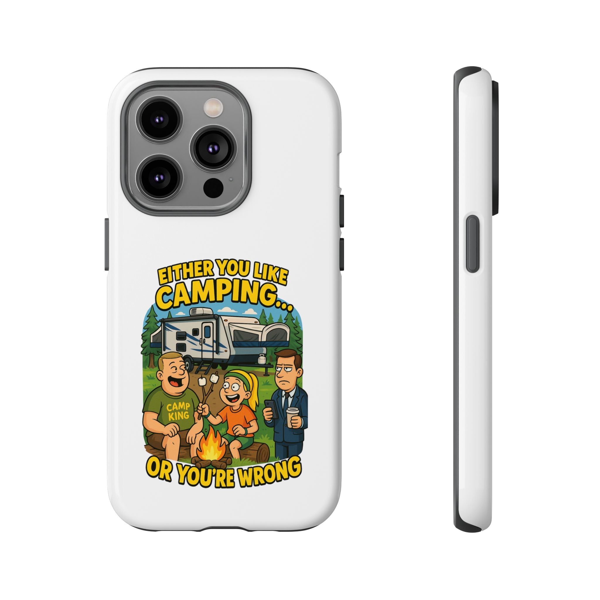 Camping Adventure Phone Case - "Either You Like Camping... Or You're Wrong"