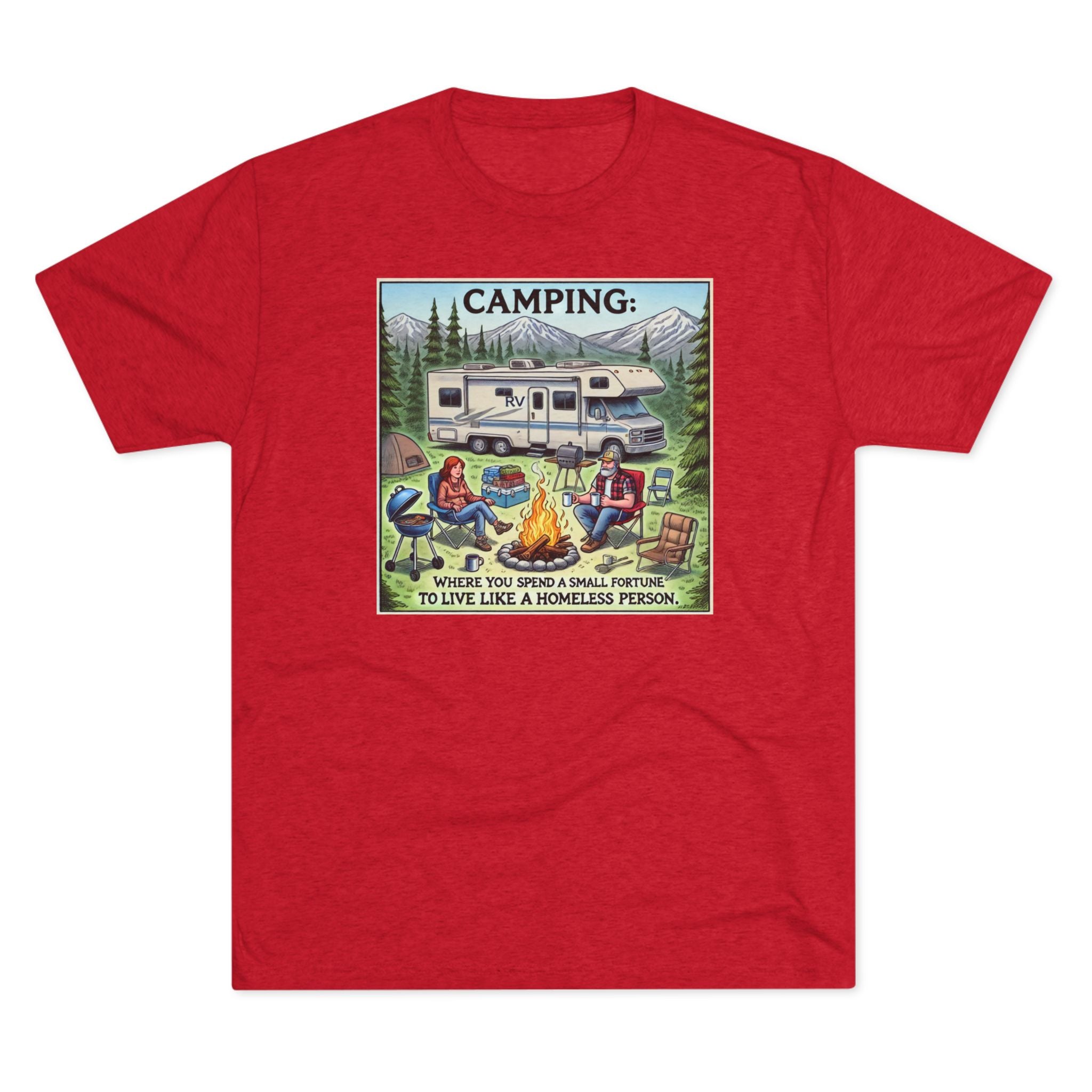 Camping Tri-Blend Tee - Where you spend a small fortune to live like a homeless person