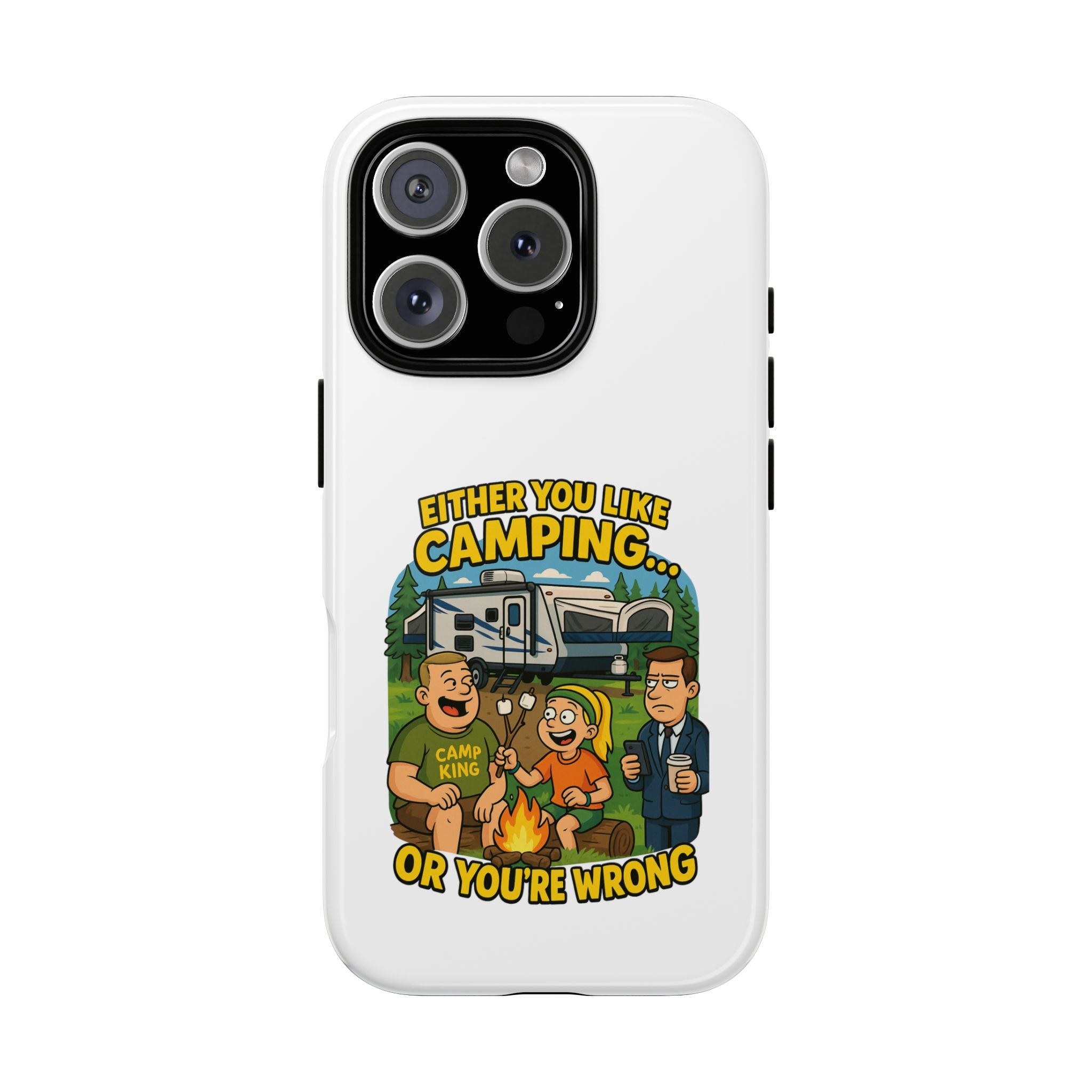 Camping Adventure Phone Case - "Either You Like Camping... Or You're Wrong"