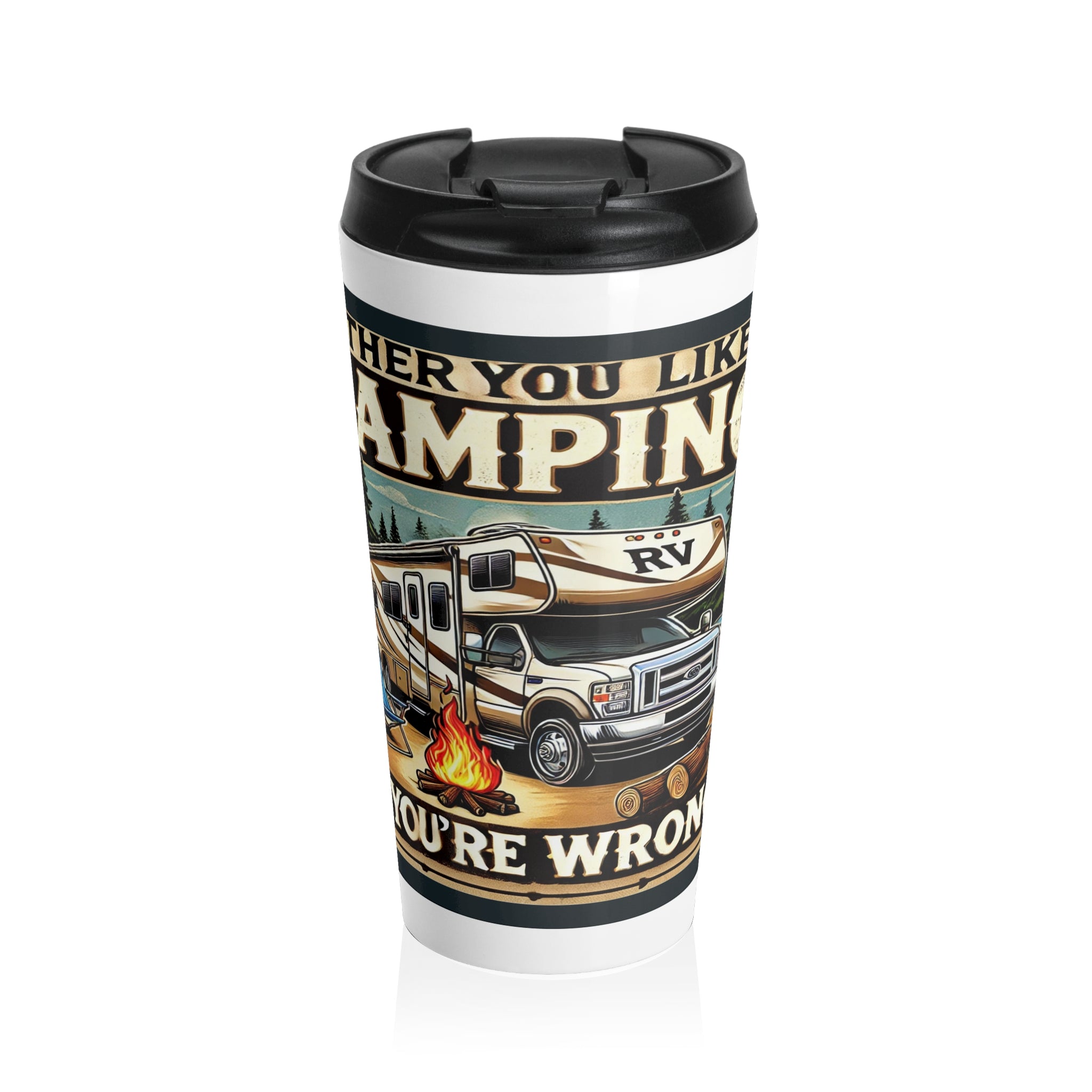 Travel Mug - Either you like camping...or you're Wrong