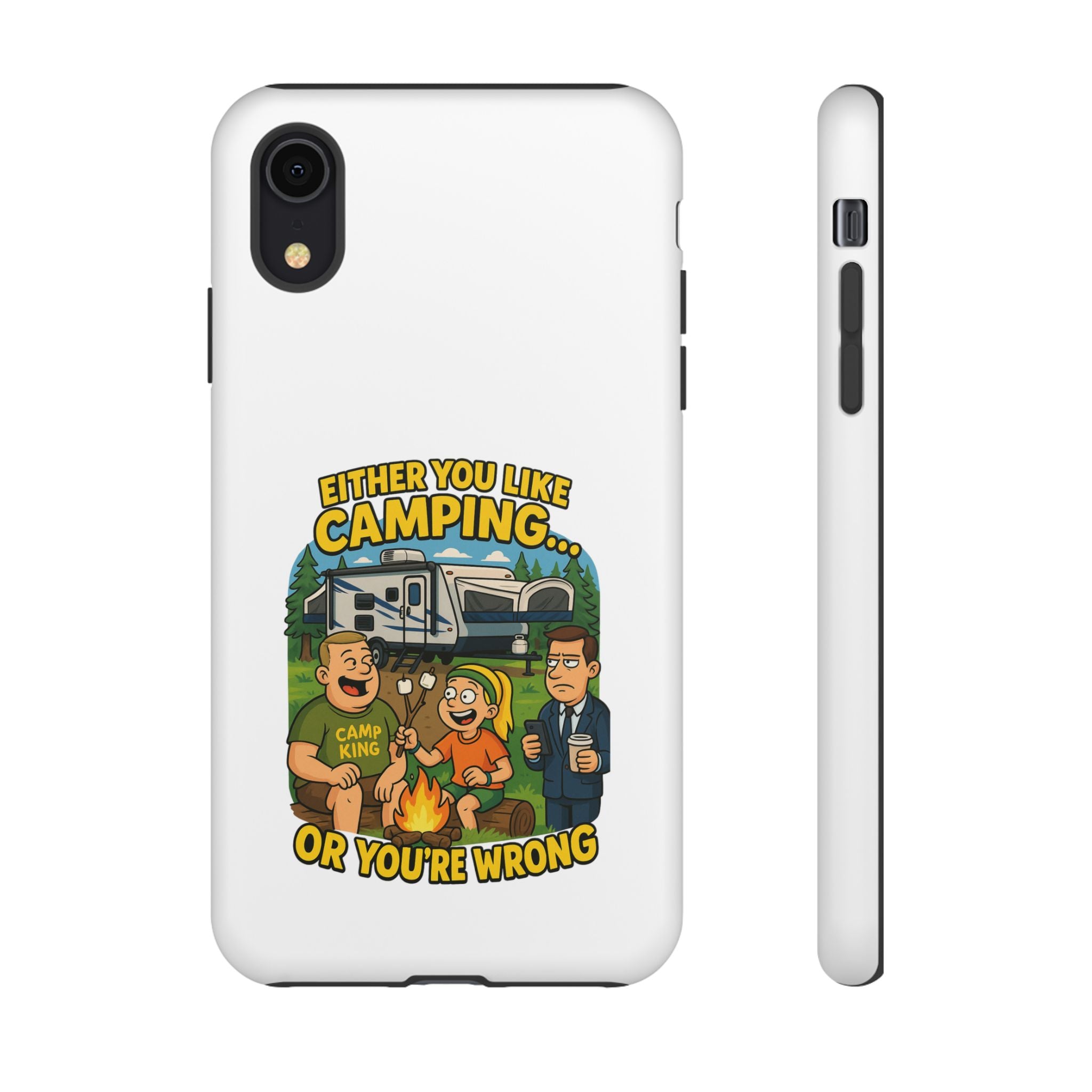 Camping Adventure Phone Case - "Either You Like Camping... Or You're Wrong"