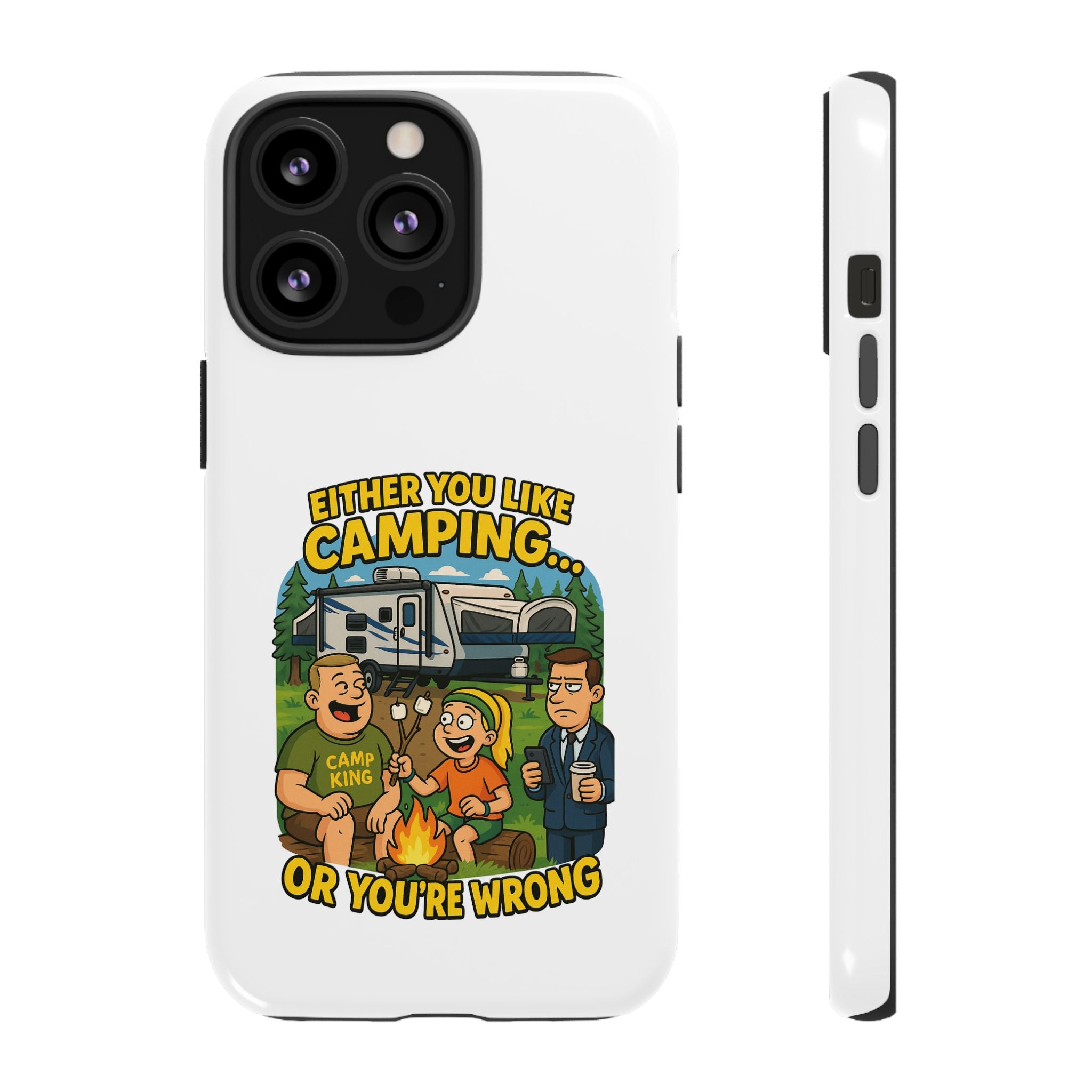 Camping Adventure Phone Case - "Either You Like Camping... Or You're Wrong"