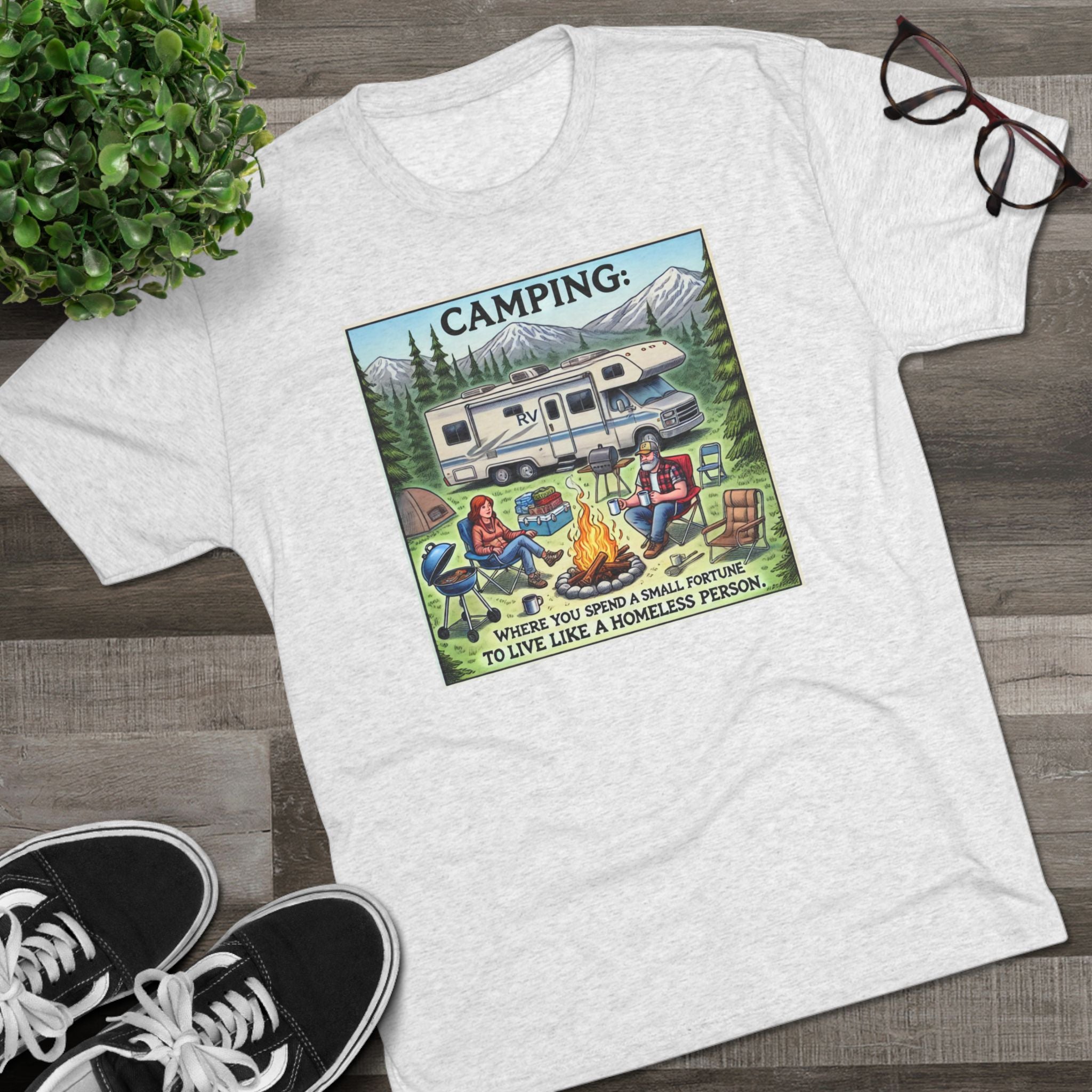 Camping Tri-Blend Tee - Where you spend a small fortune to live like a homeless person