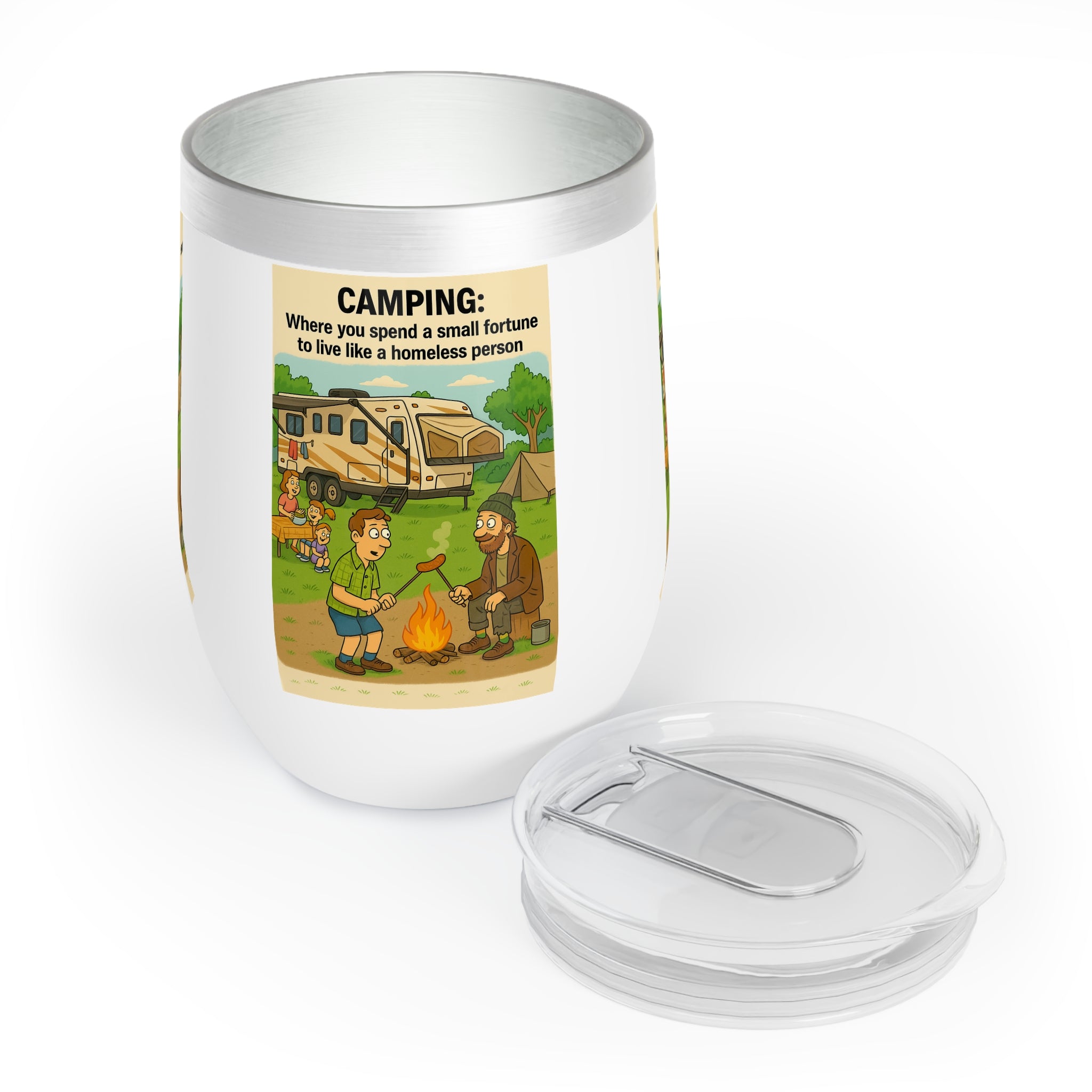 Chill Wine Tumbler - Camping: Where you spend a small fortune to live like a homeless person