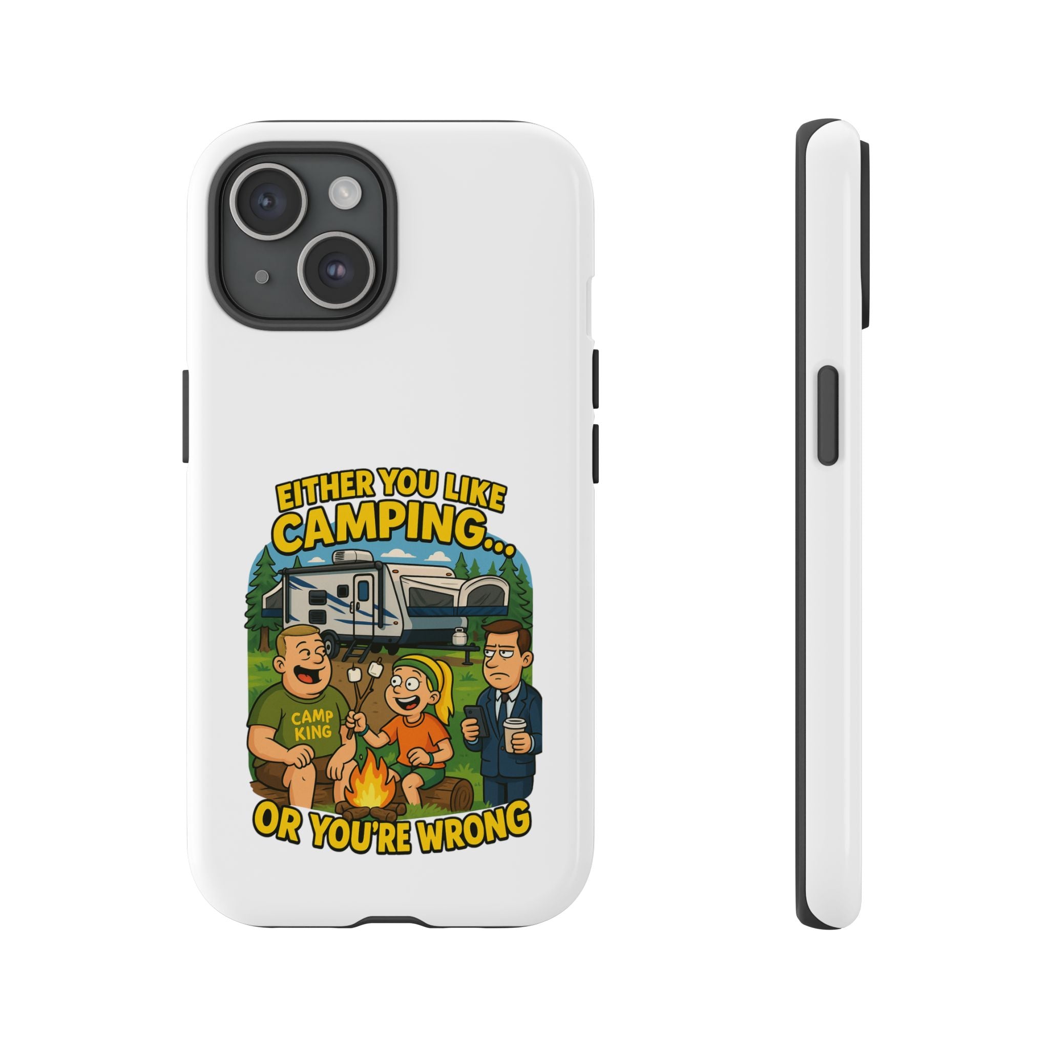Camping Adventure Phone Case - "Either You Like Camping... Or You're Wrong"
