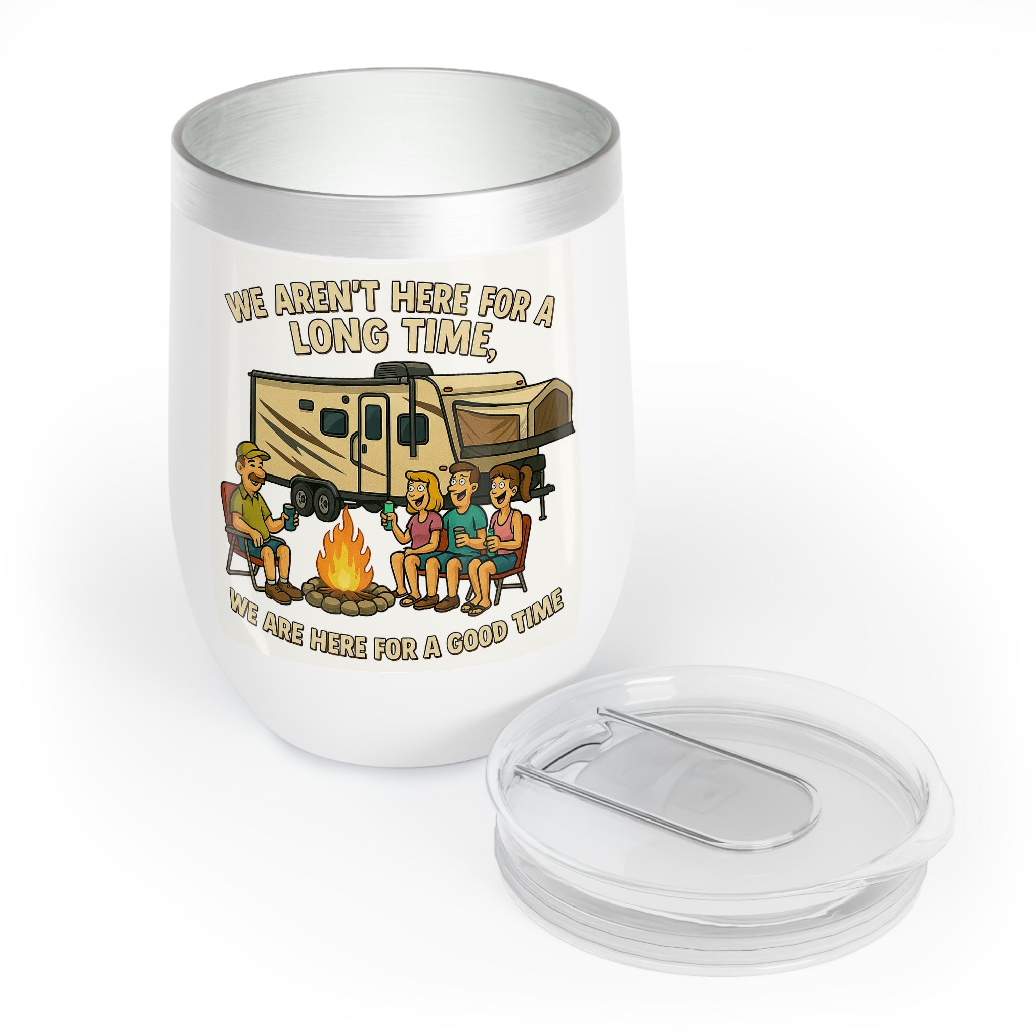 Chill Wine Tumbler - We aren't here for a long time, we are here for a good time