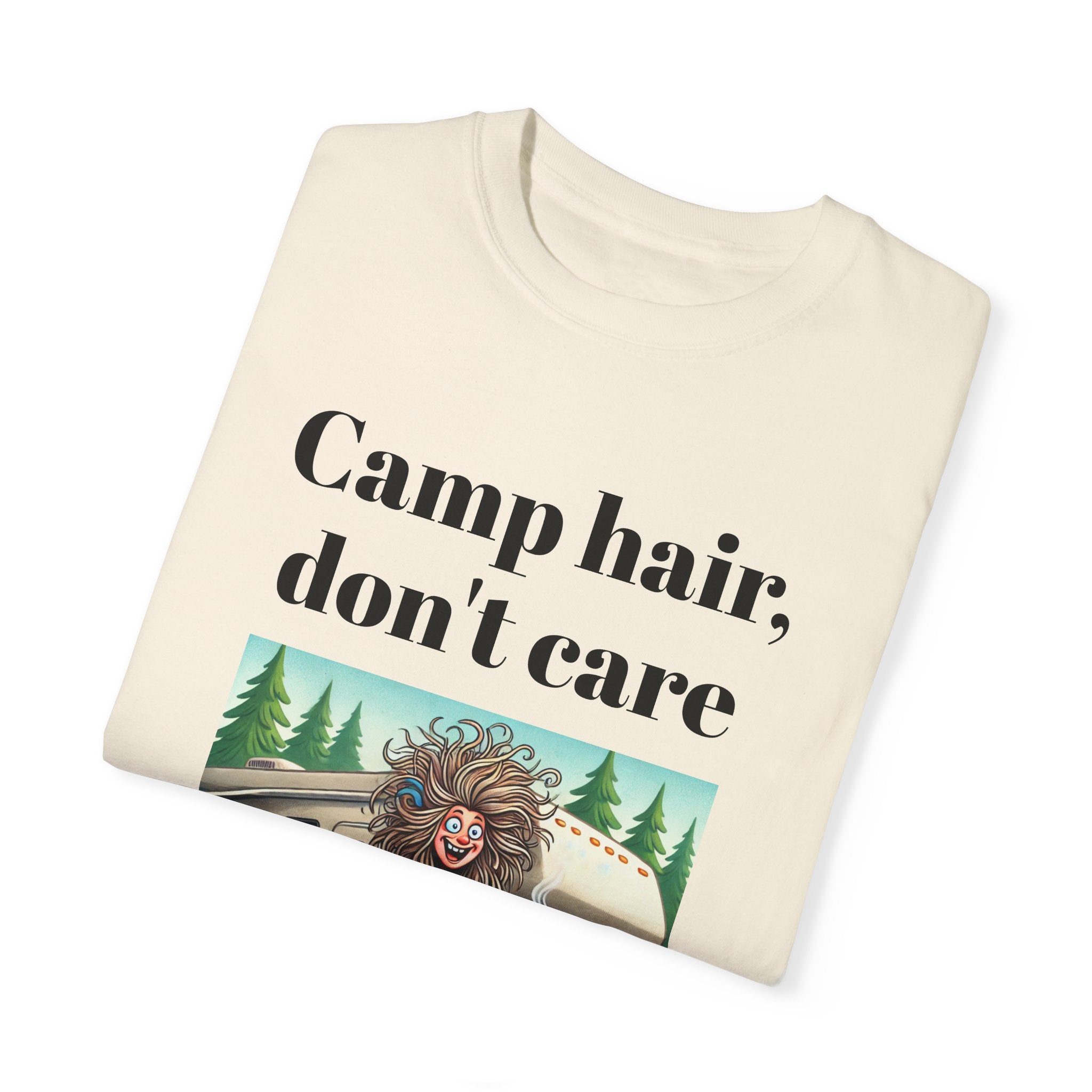 Garment-Dyed T-shirt = Camp Hair, Don't Care Design