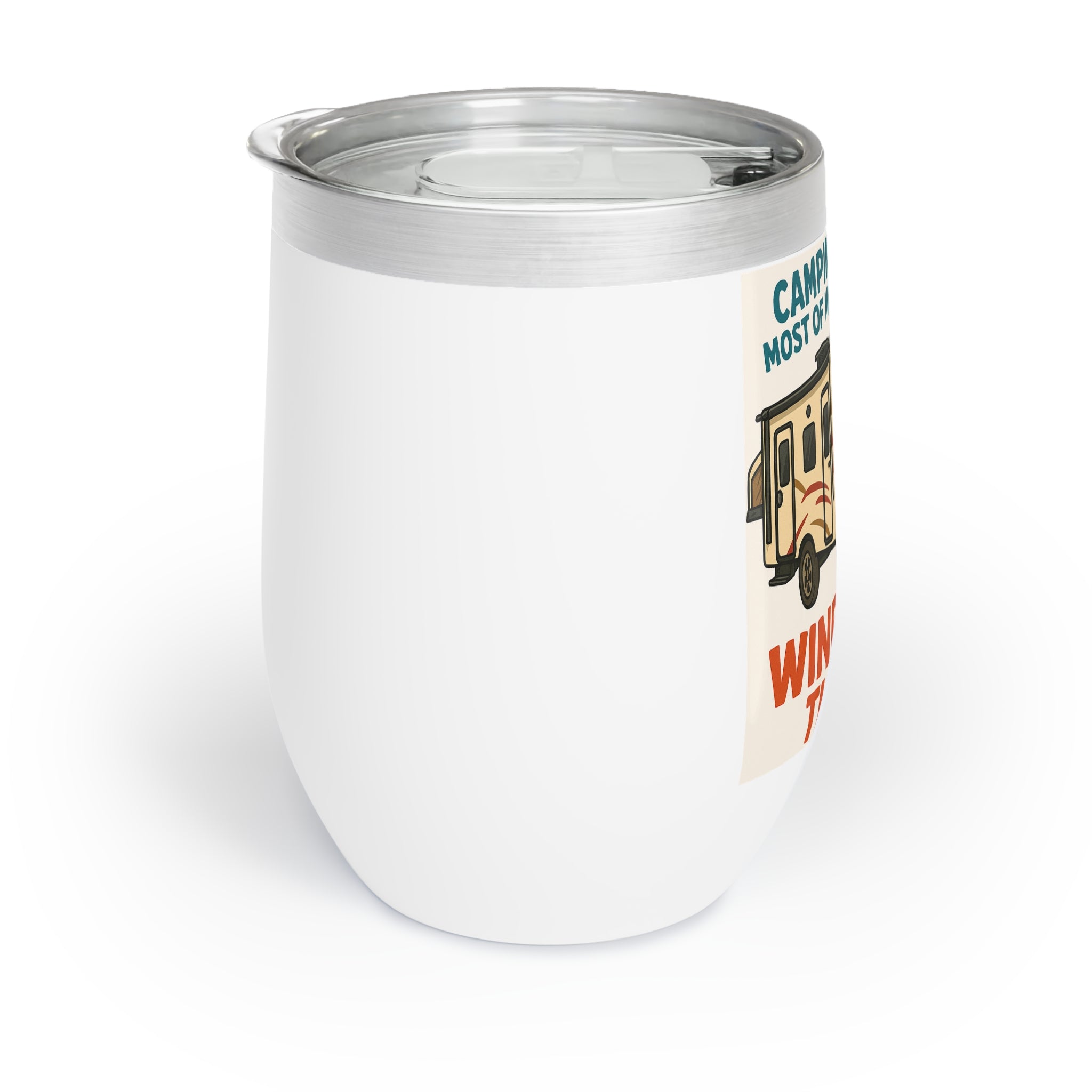 Chill Wine Tumbler - Camping solves most of my problems...Wine solves the rest