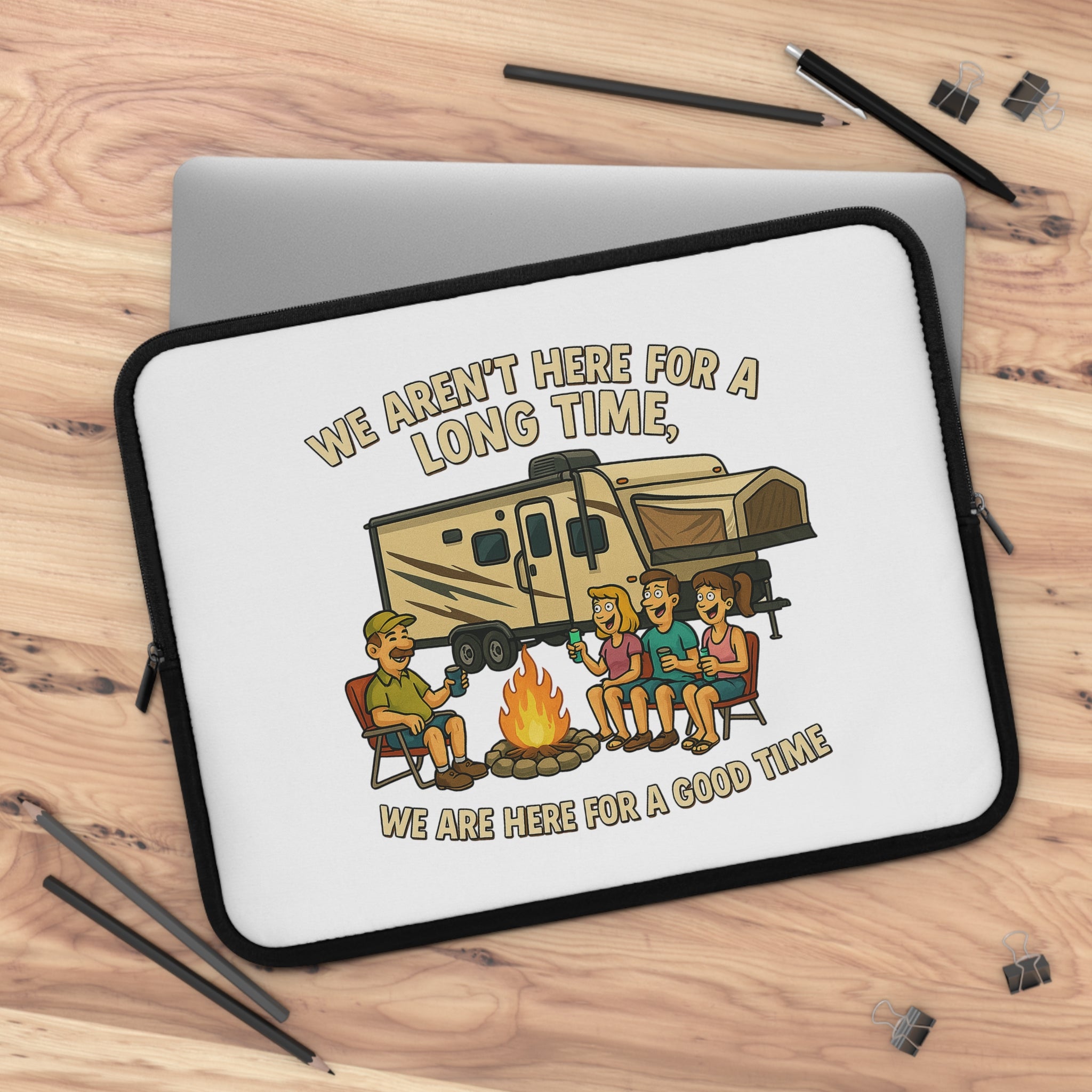 Camping Adventure Laptop Sleeve - We Aren't Here for a Long Time, We Are Here for a Good Time