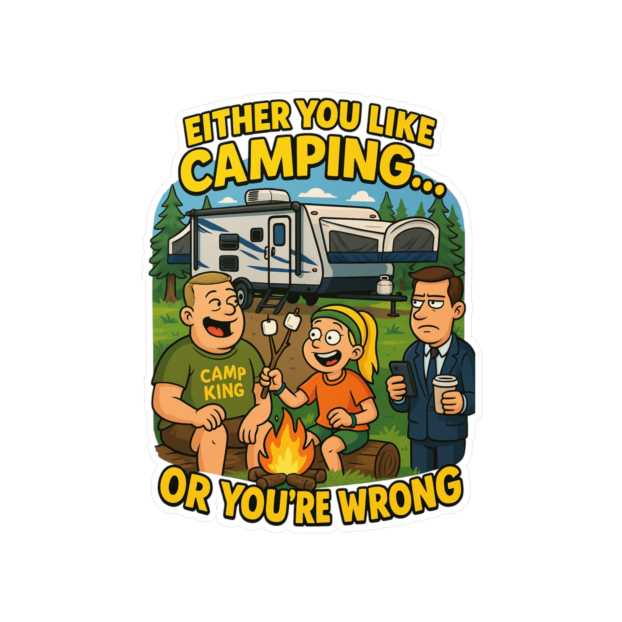 Camping Themed Kiss-Cut Vinyl Decal - 'Either You Like Camping... Or You’re Wrong'