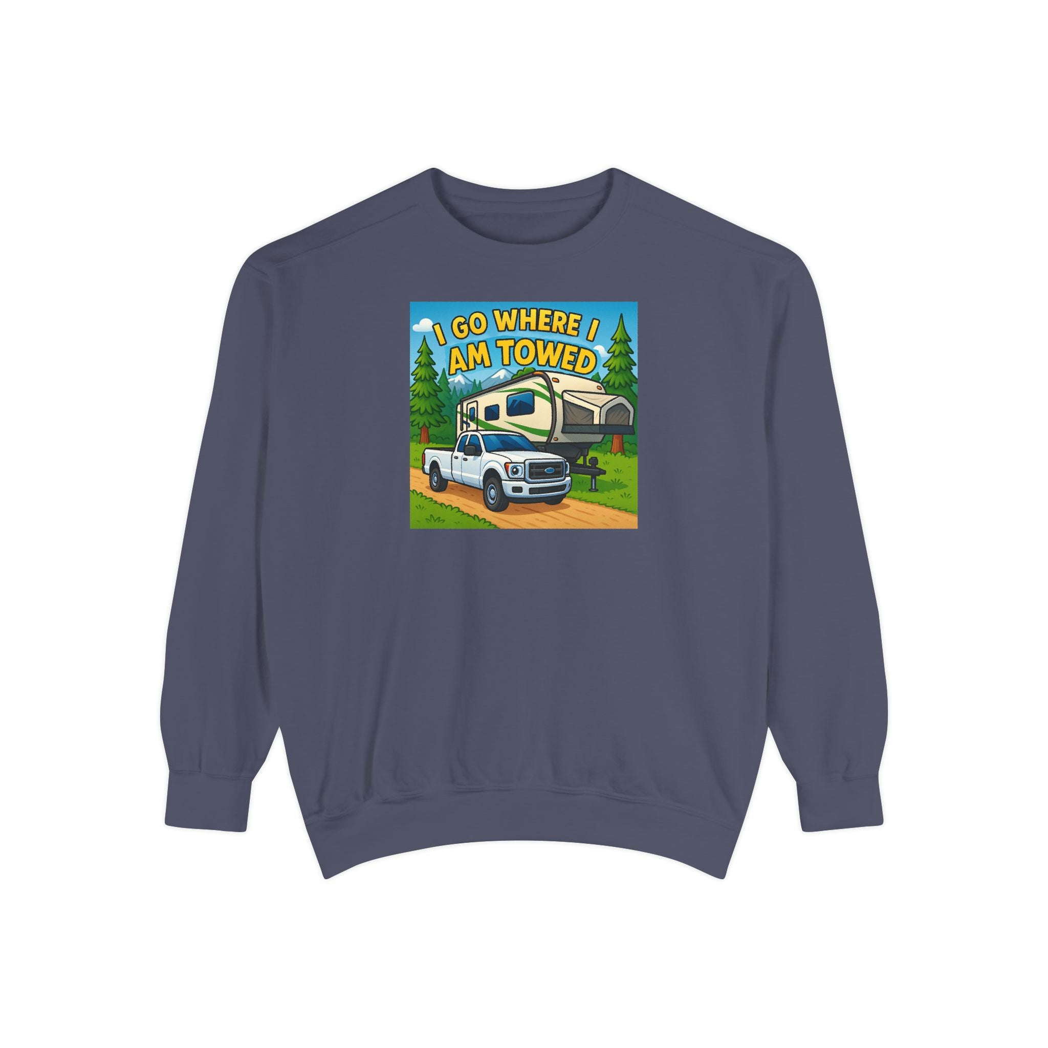 Unisex Garment-Dyed Sweatshirt - I go where I am towed