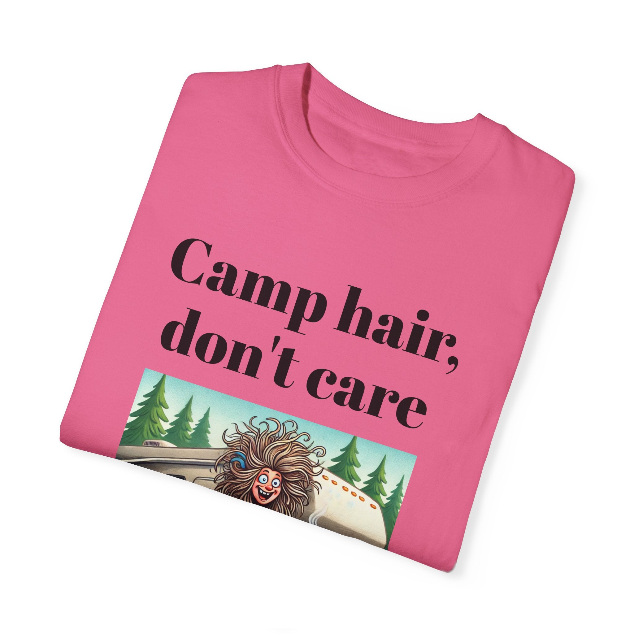 Garment-Dyed T-shirt = Camp Hair, Don't Care Design