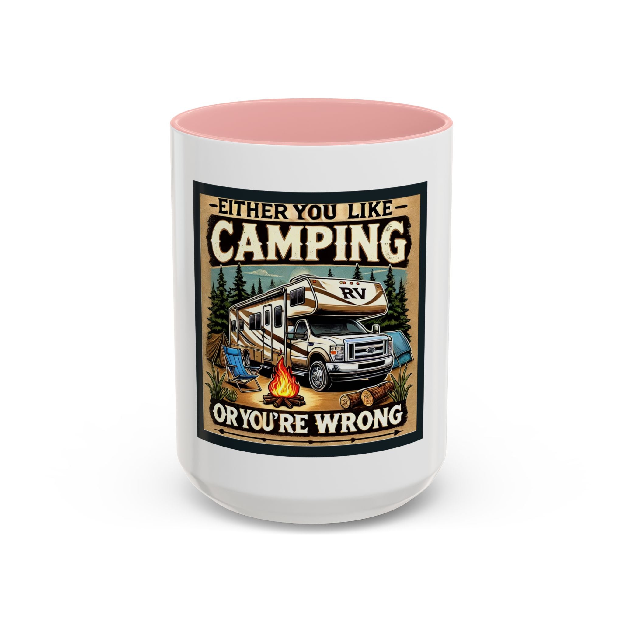 Mug - Either you like camping…or you're Wrong Coffee Mug (11, 15oz)