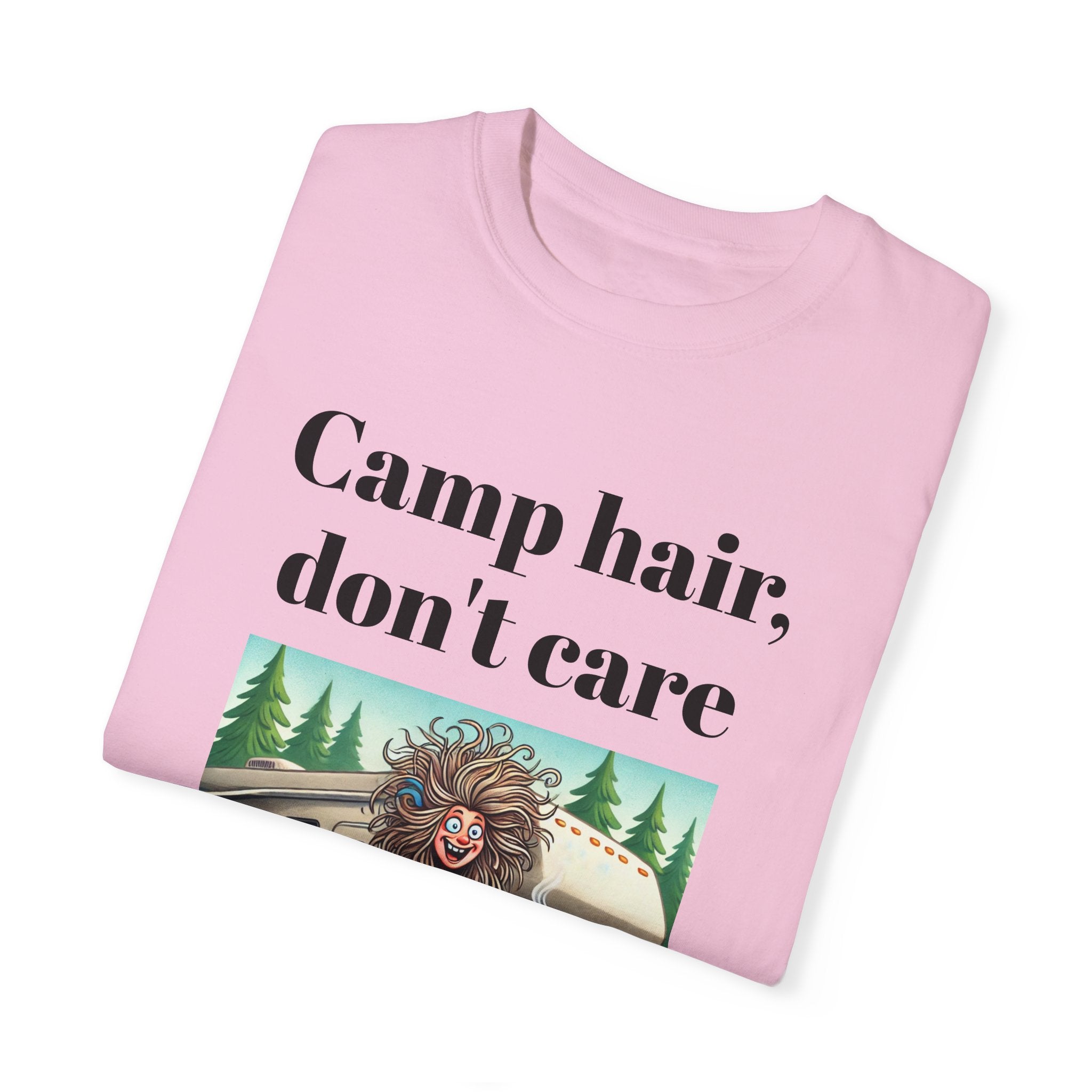 Garment-Dyed T-shirt = Camp Hair, Don't Care Design