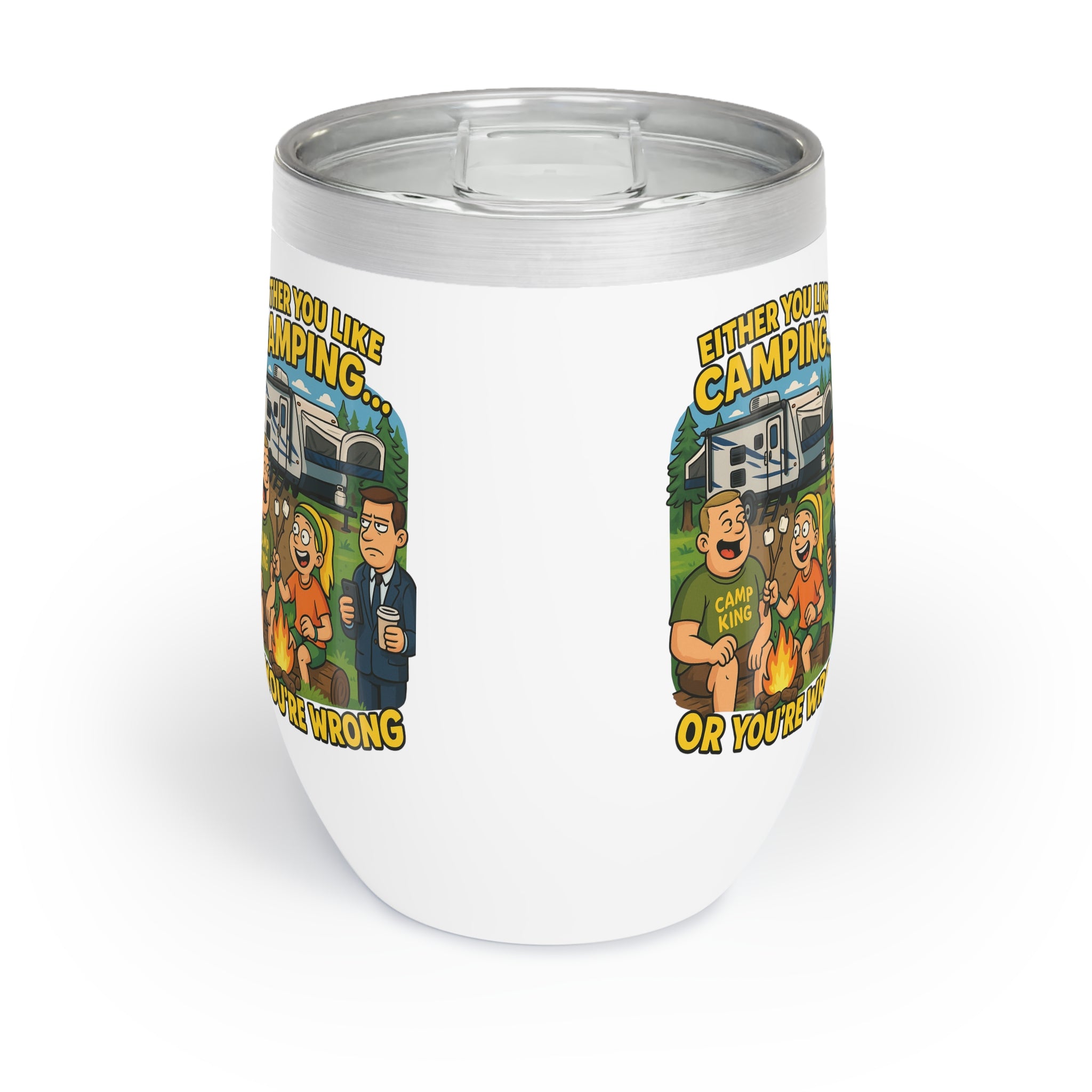 Chill Wine Tumbler - Either you like camping…or you're Wrong