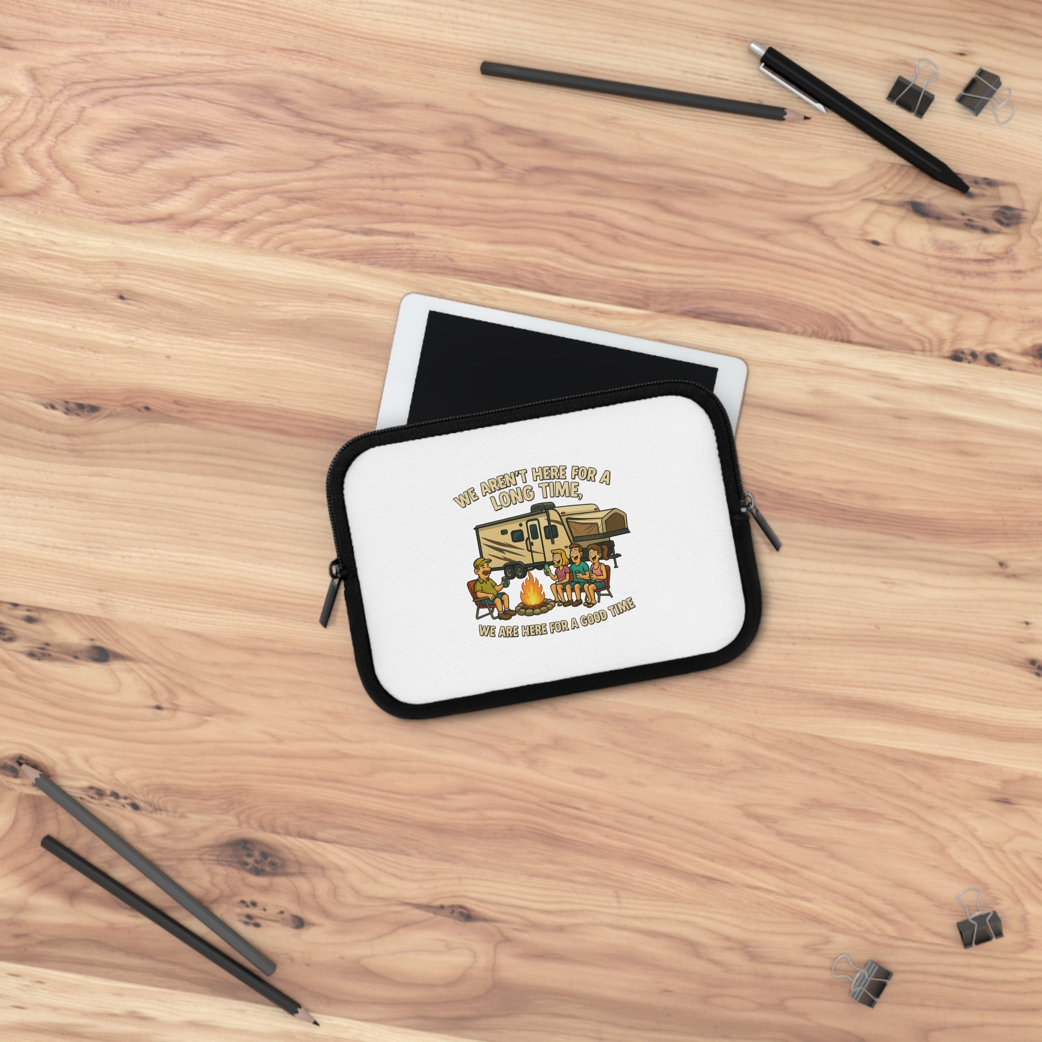 Camping Adventure Laptop Sleeve - We Aren't Here for a Long Time, We Are Here for a Good Time