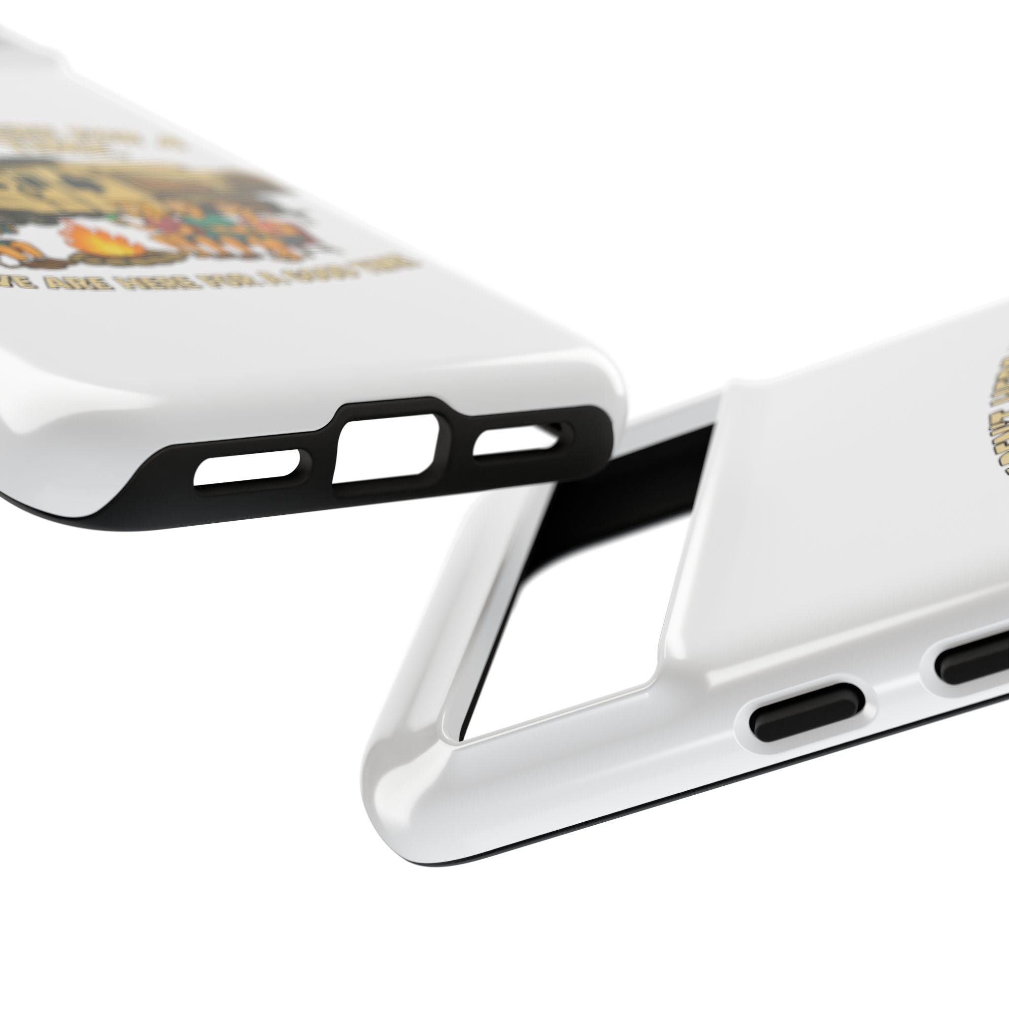 Camping Phone Case - "We Aren't Here for a Long Time, We Are Here for a Good Time"