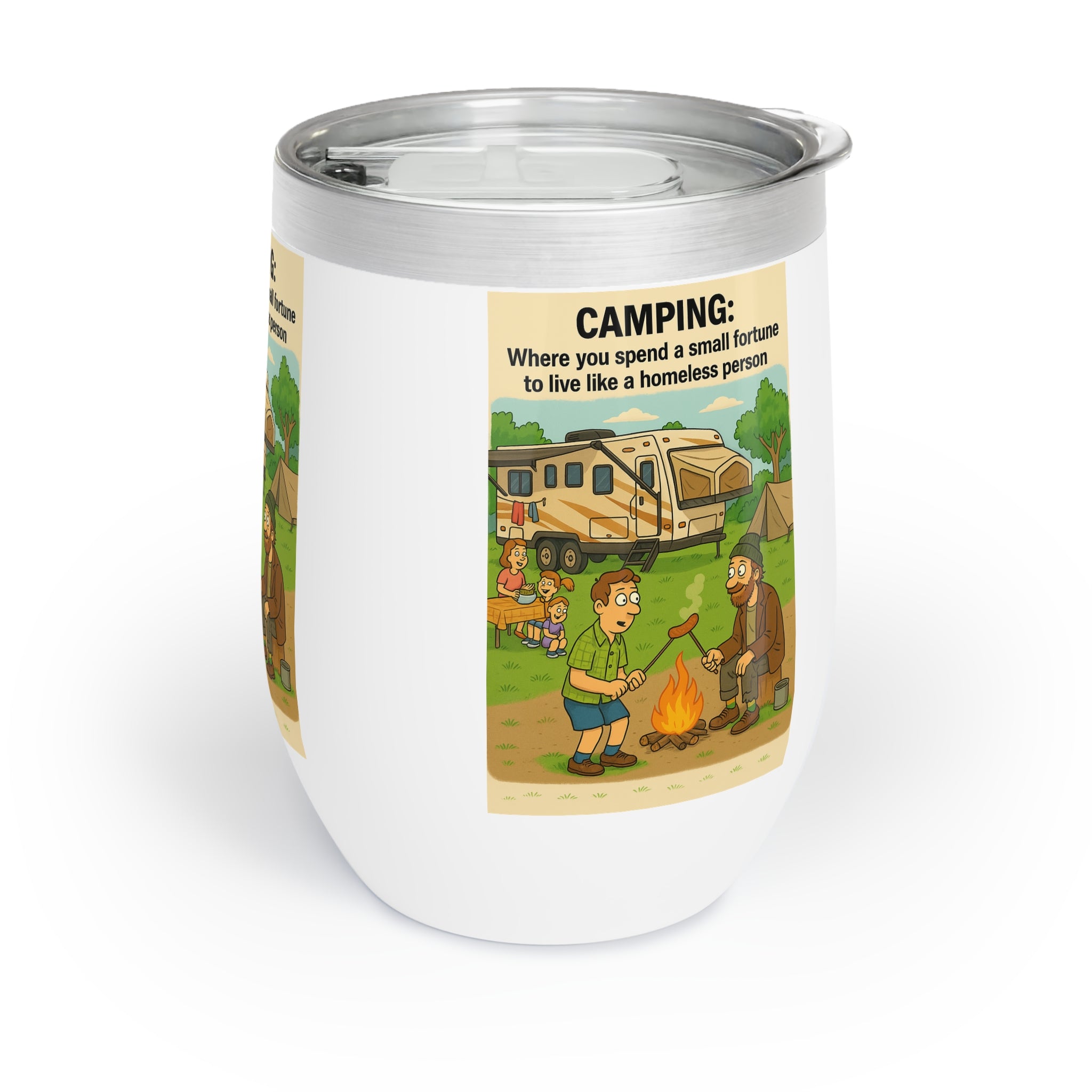 Chill Wine Tumbler - Camping: Where you spend a small fortune to live like a homeless person