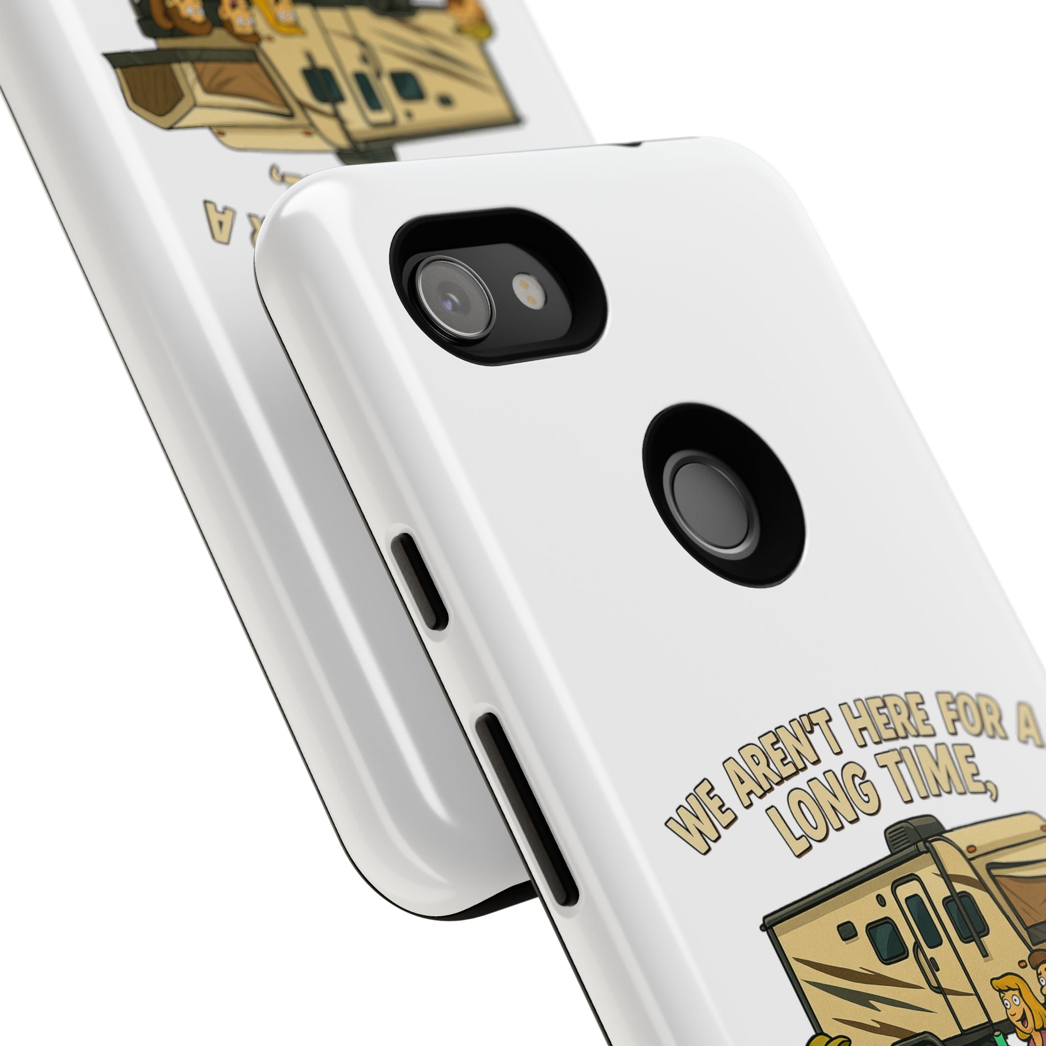 Camping Phone Case - "We Aren't Here for a Long Time, We Are Here for a Good Time"