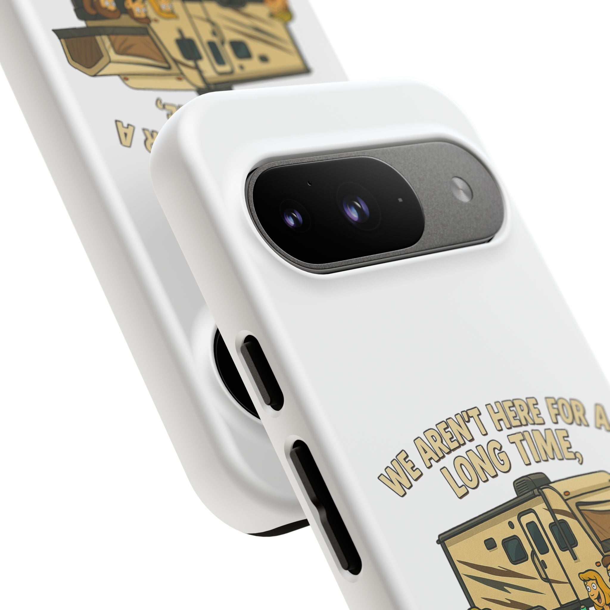 Camping Phone Case - "We Aren't Here for a Long Time, We Are Here for a Good Time"