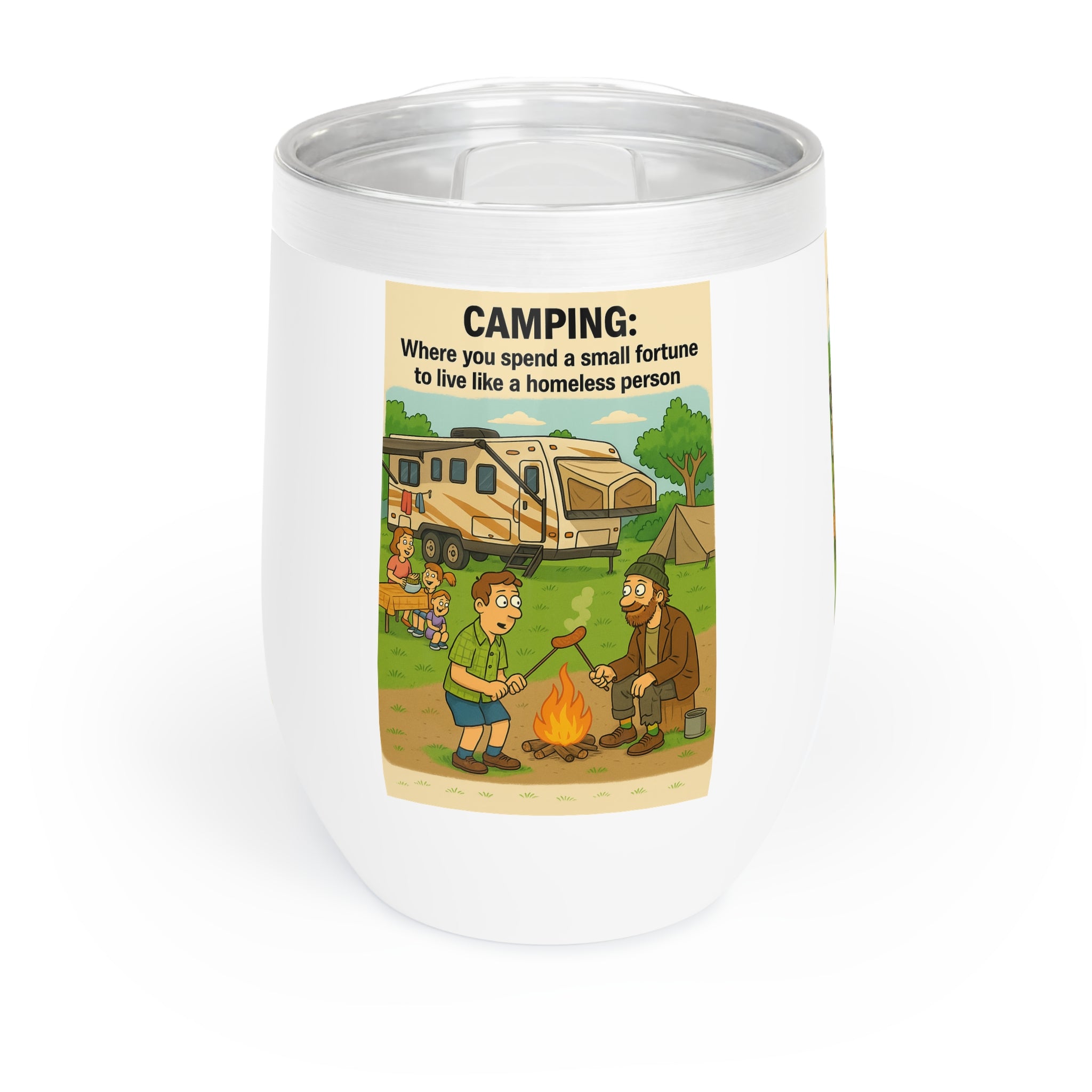Chill Wine Tumbler - Camping: Where you spend a small fortune to live like a homeless person