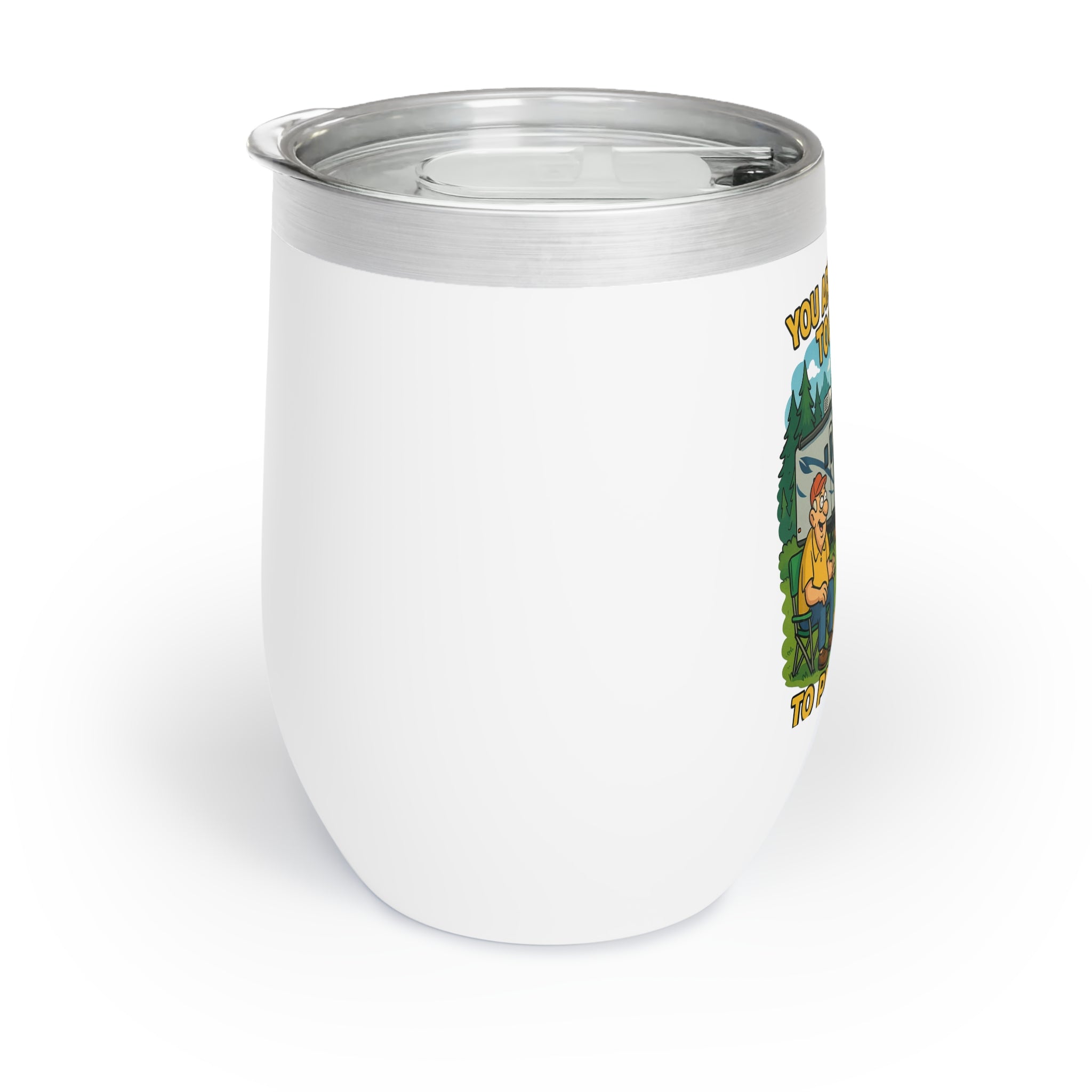 Chill Wine Tumbler - You are never too old to play outside