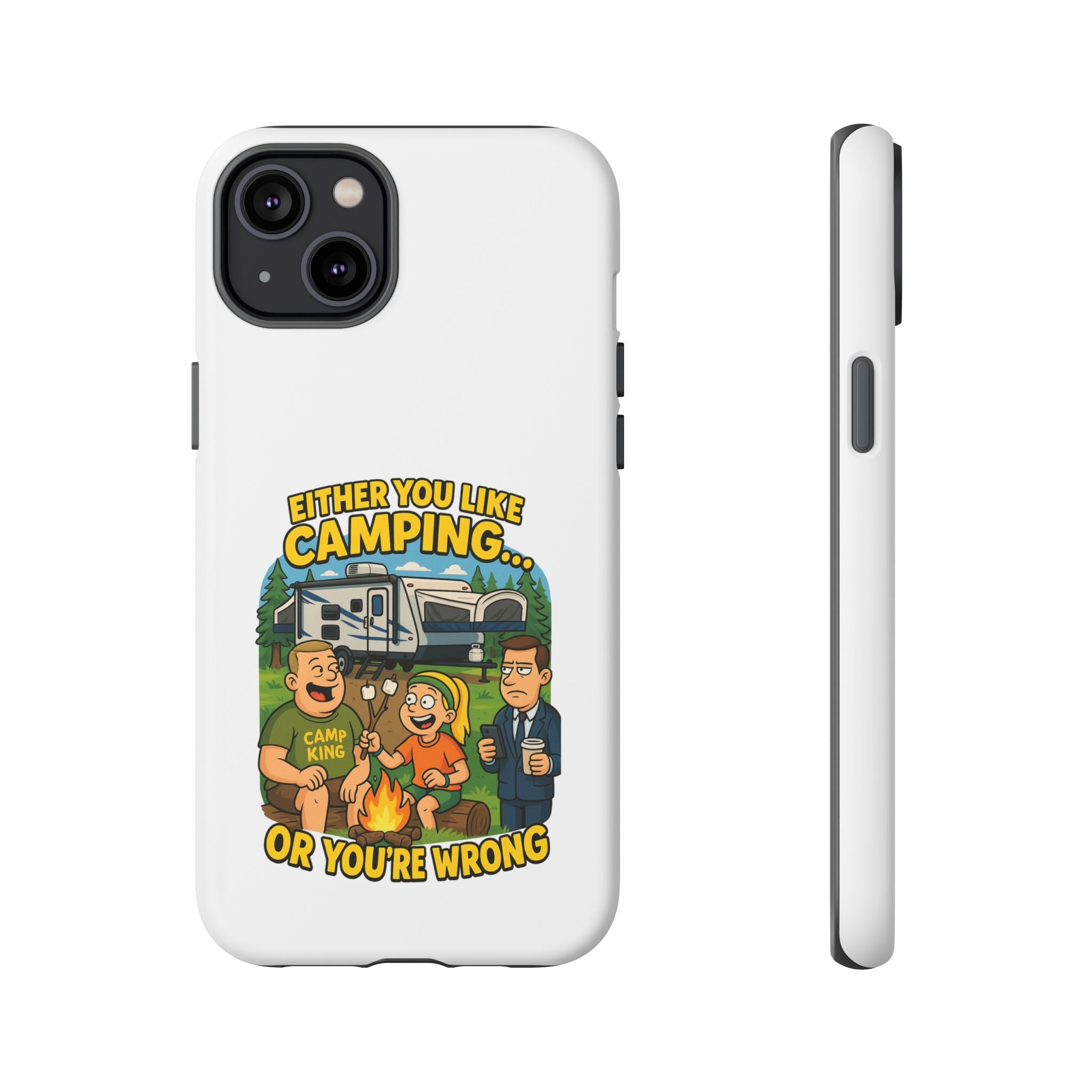 Camping Adventure Phone Case - "Either You Like Camping... Or You're Wrong"