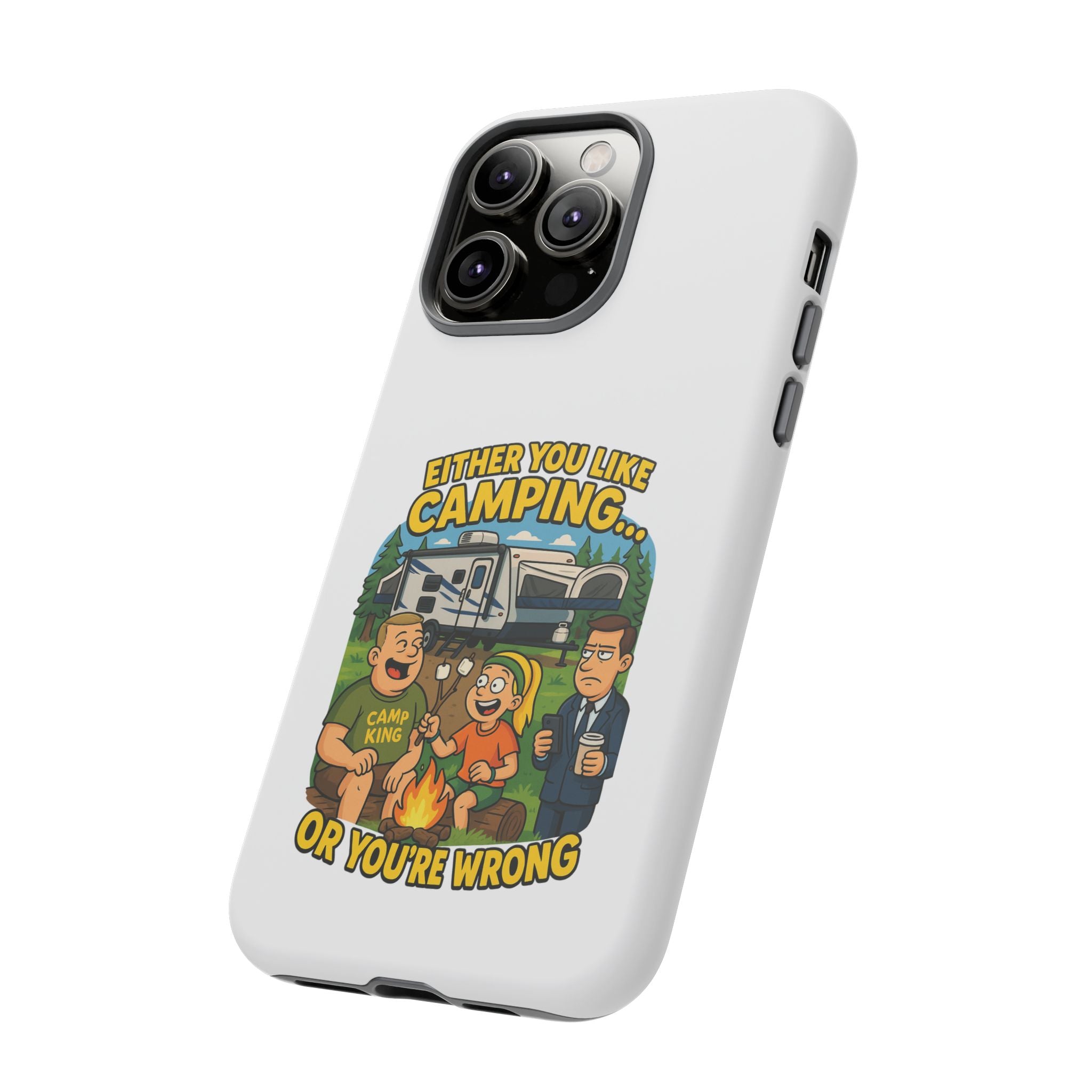 Camping Adventure Phone Case - "Either You Like Camping... Or You're Wrong"